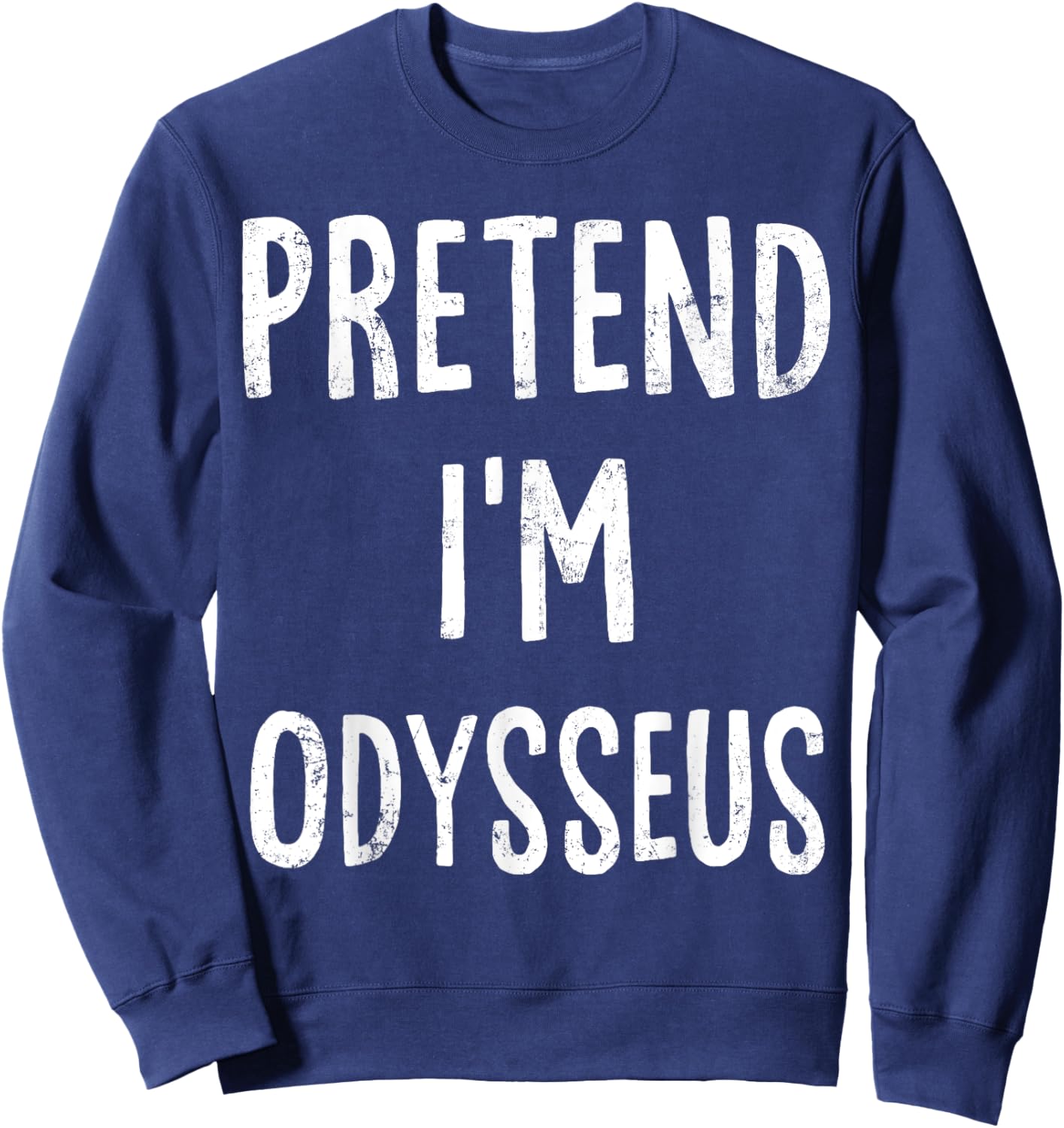 Pretend I'm Odysseus Lazy Easy Halloween Costume Sweatshirt - Sweatshirt | Navy
