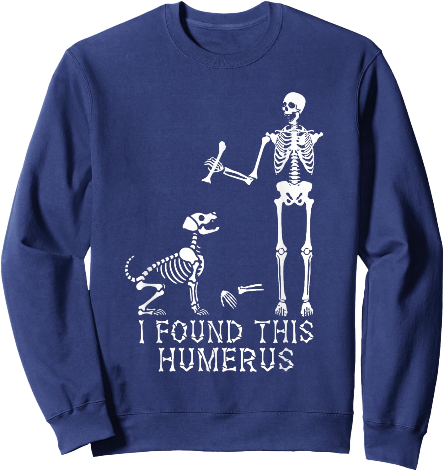 I Found This Humerus Skeleton Bone - Skeleton Dog Halloween Sweatshirt - Sweatshirt | Navy