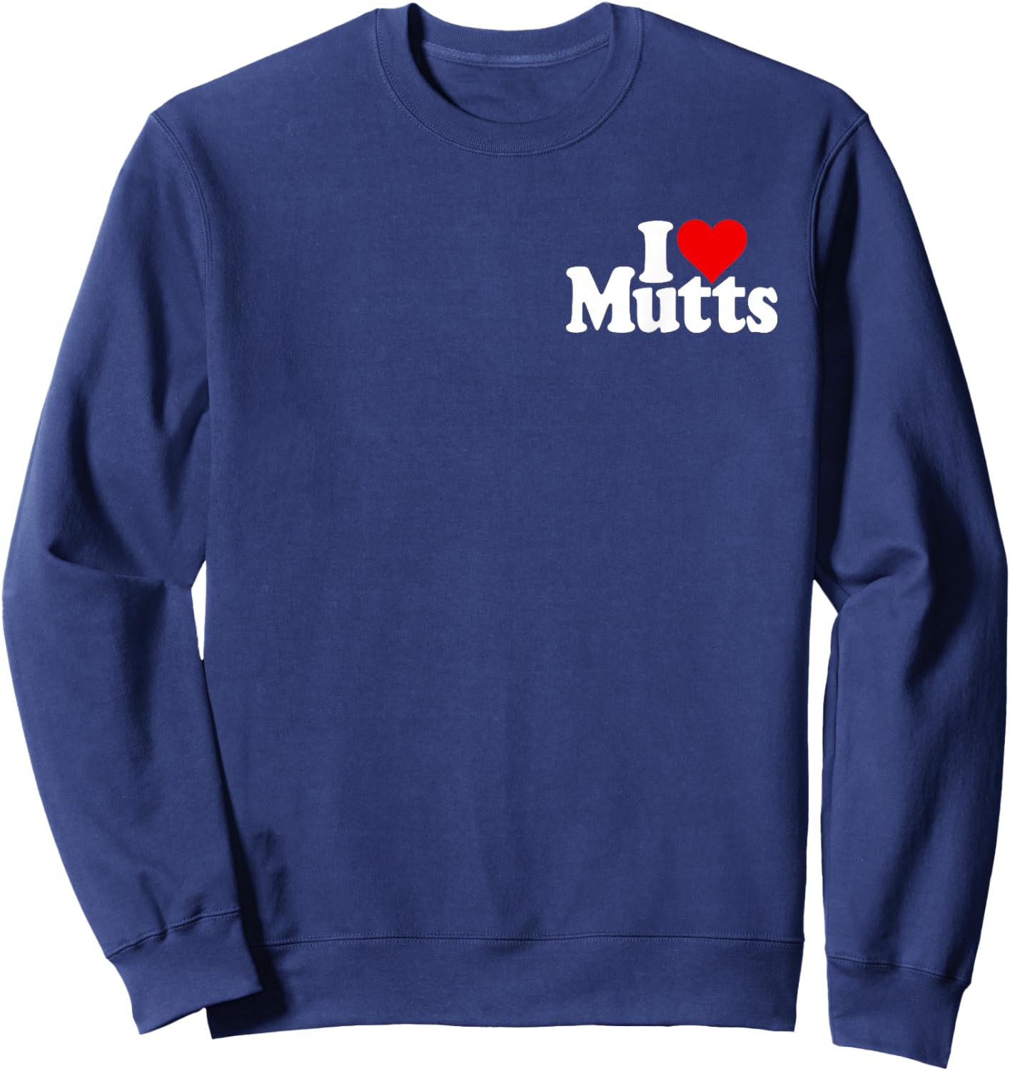 I Love Heart Mutts Dogs Puppies Mixed Breeds Rescue Shelter Sweatshirt - Sweatshirt | Navy