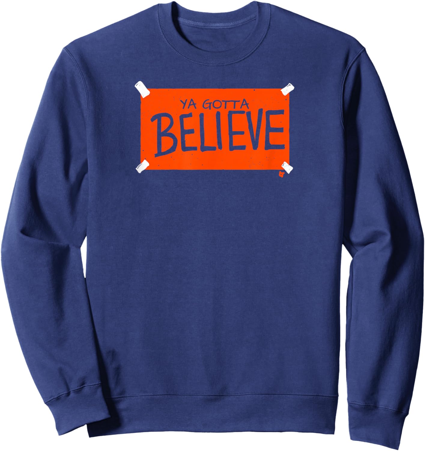 Ya Gotta Believe Sign - New York Baseball Sweatshirt - Sweatshirt | Navy