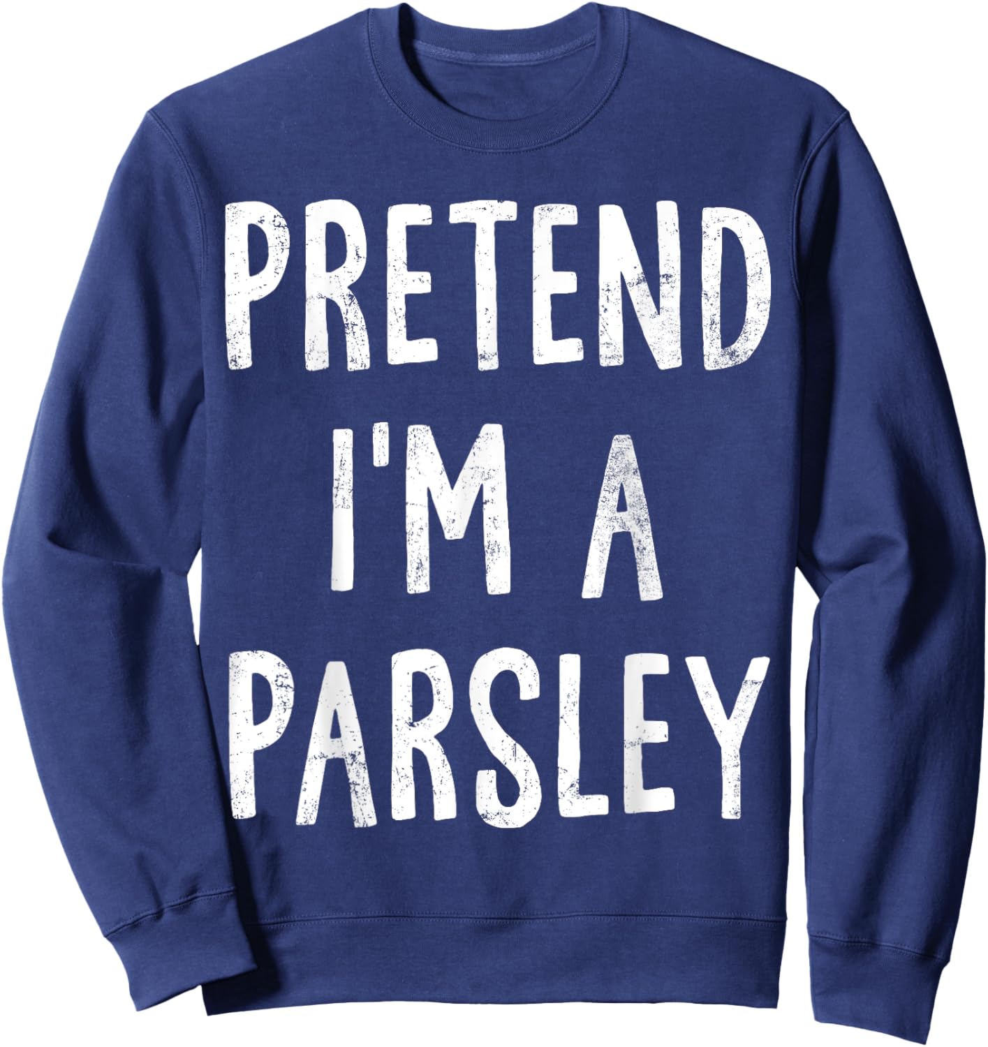 Pretend I'm A Parsley Lazy Easy Halloween Costume Sweatshirt - Sweatshirt | Navy