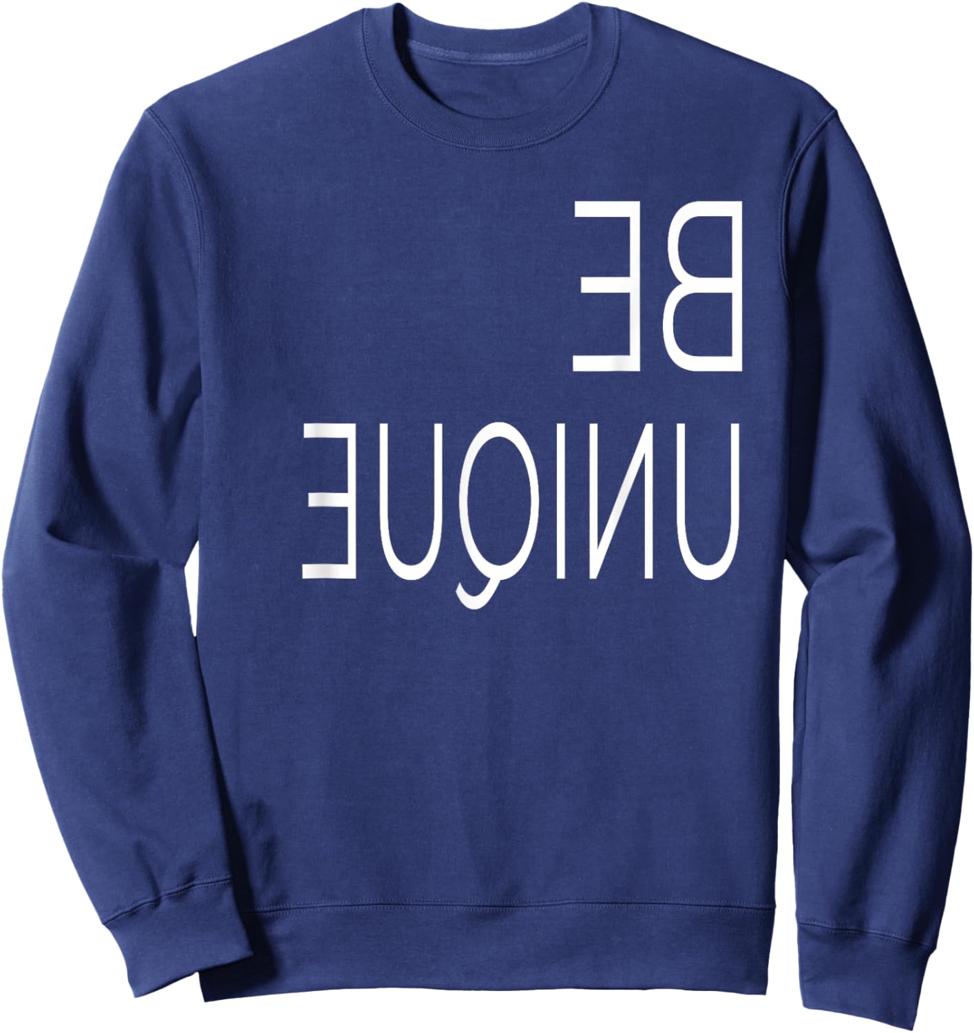 Be Unique Spelled Backwards Different Rare And Uncommon Sweatshirt - Sweatshirt | Navy