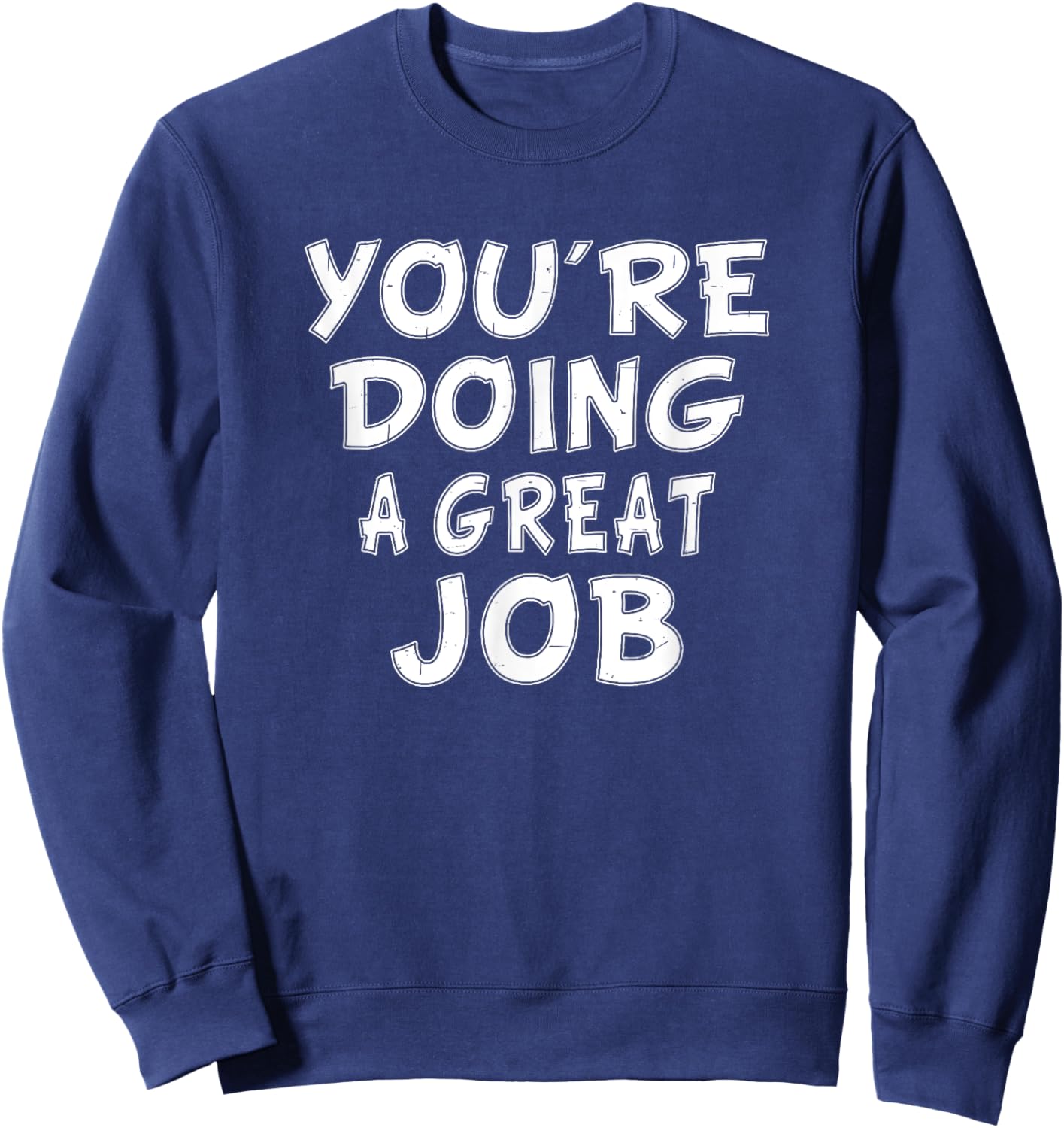 Retro Motivational Quote Job Work You're Doing A Great Job Sweatshirt - Sweatshirt | Navy