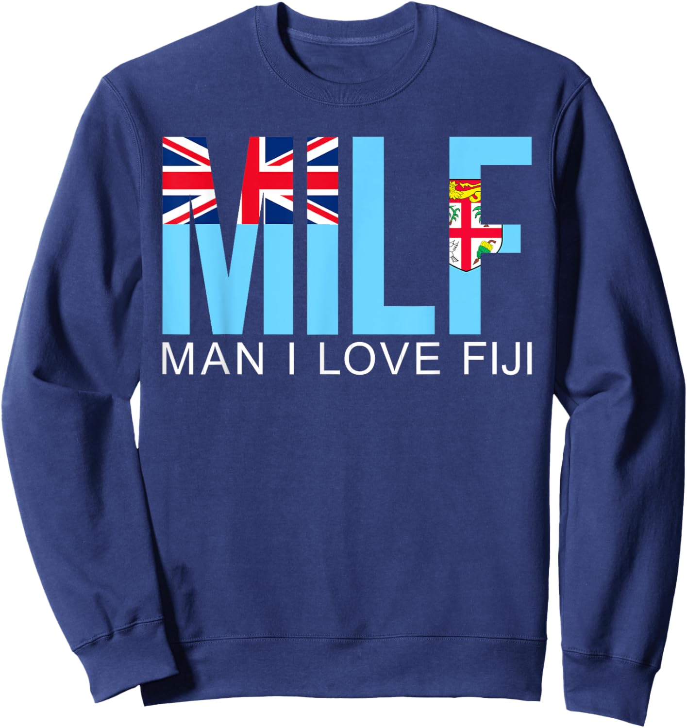 MILF Man I Love Fiji Funny Adult Naughty Quote Flag Joke Sweatshirt - Sweatshirt | Navy