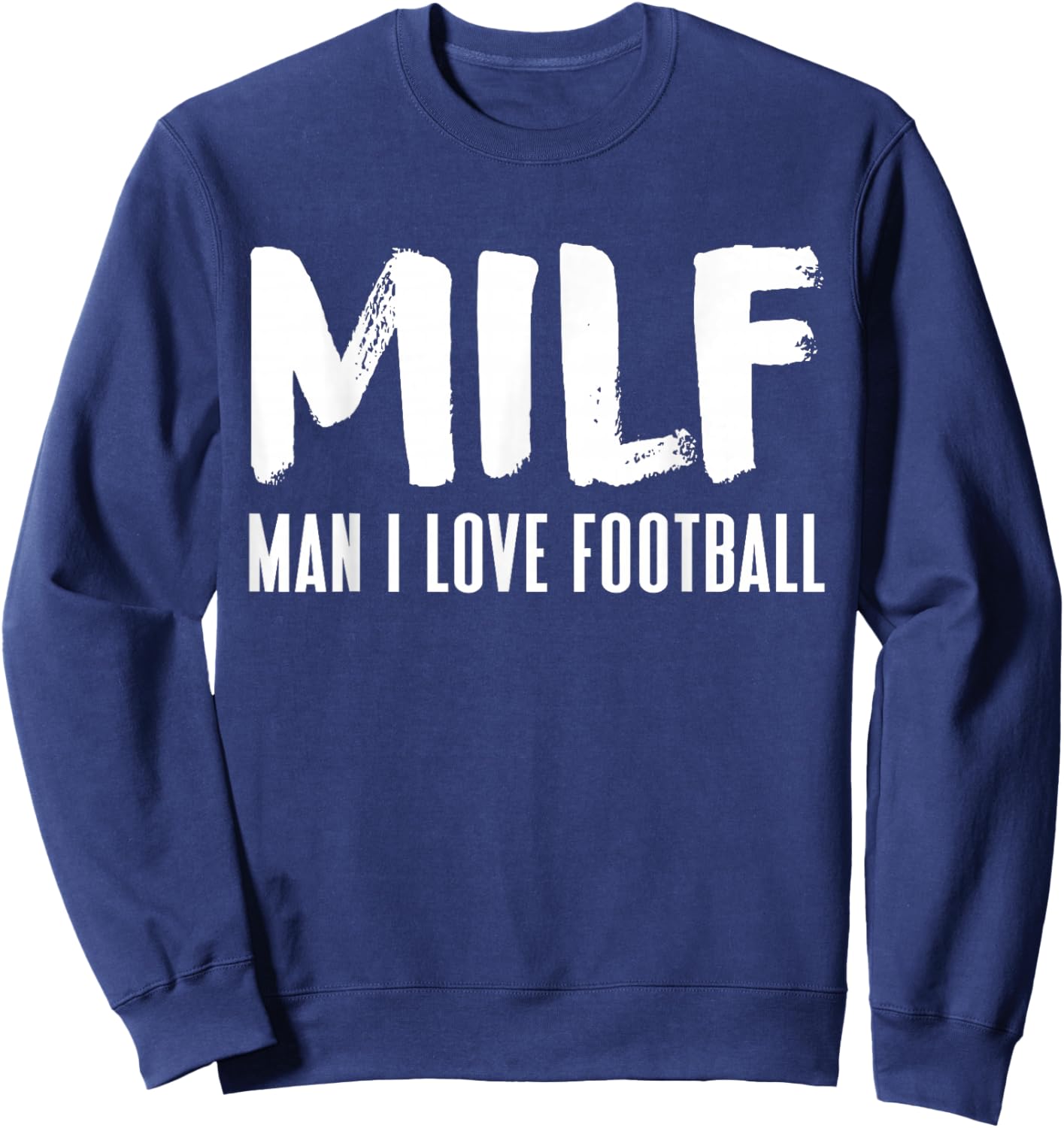 Football Funny MILF Adult Humor Sweatshirt - Sweatshirt | Navy