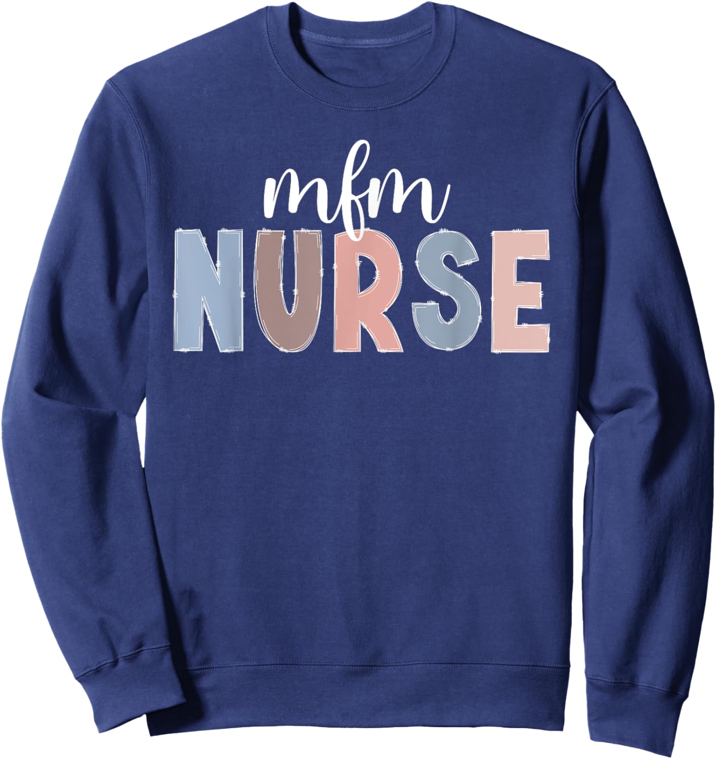 MFM Nurse Appreciation Maternal Fetal Medicine Nurse Sweatshirt - Sweatshirt | Navy