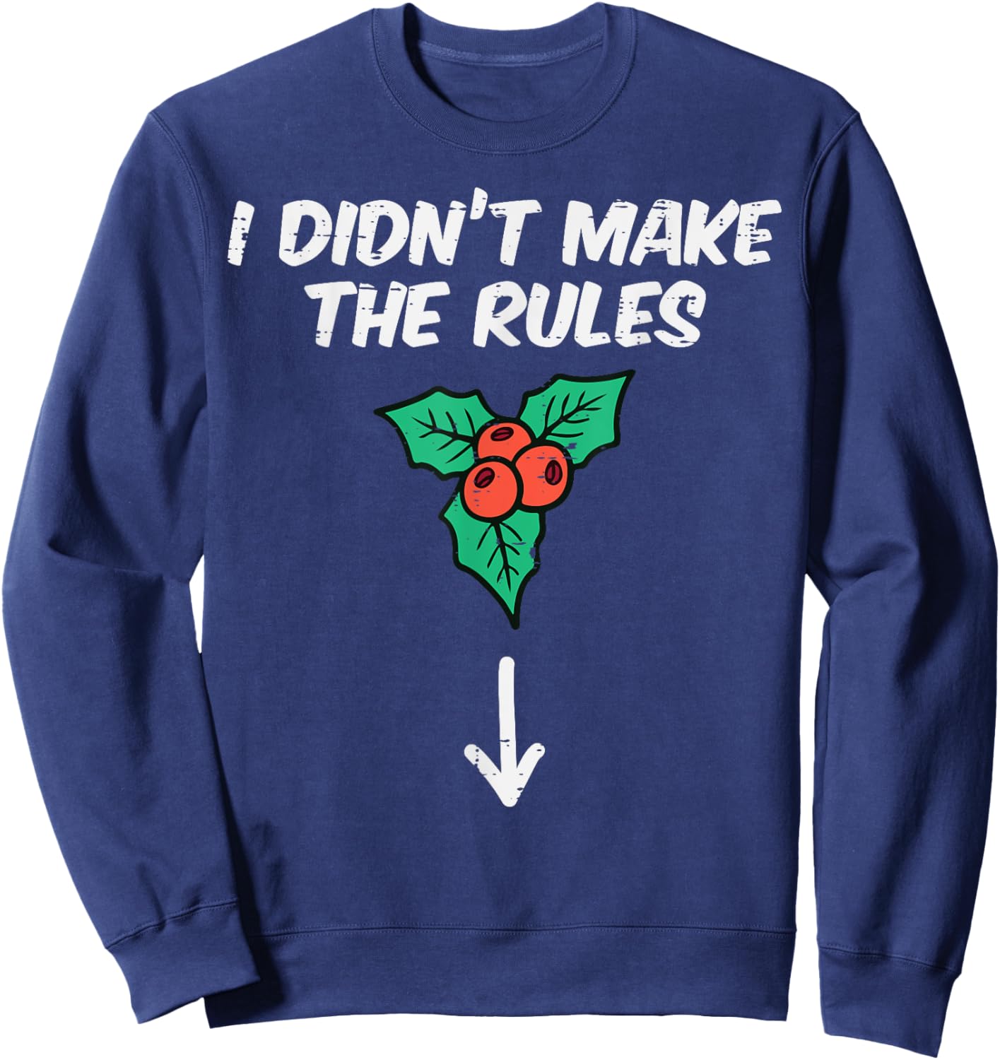 Christmas Mistletoe I Didnt Make The Rules Xmas Humor Men Sweatshirt - Sweatshirt | Navy