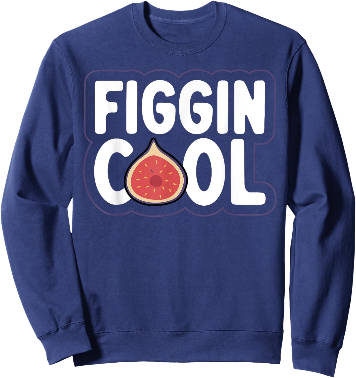 Figgin' cool Pun for a Figs lover Sweatshirt - Sweatshirt | Navy