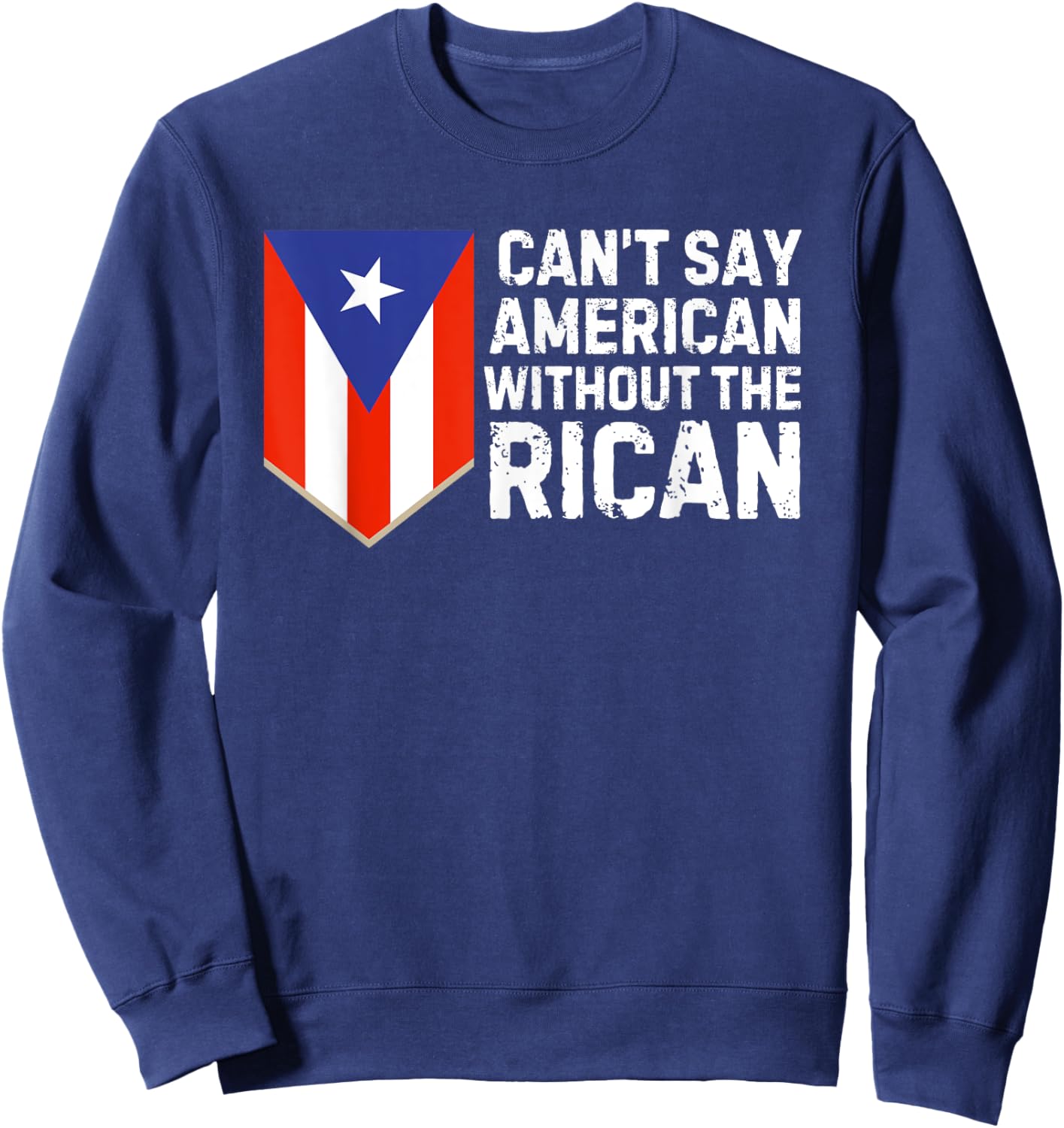 Can't Say American Without the Rican Puerto Rico Flag Funny Sweatshirt - Sweatshirt | Navy