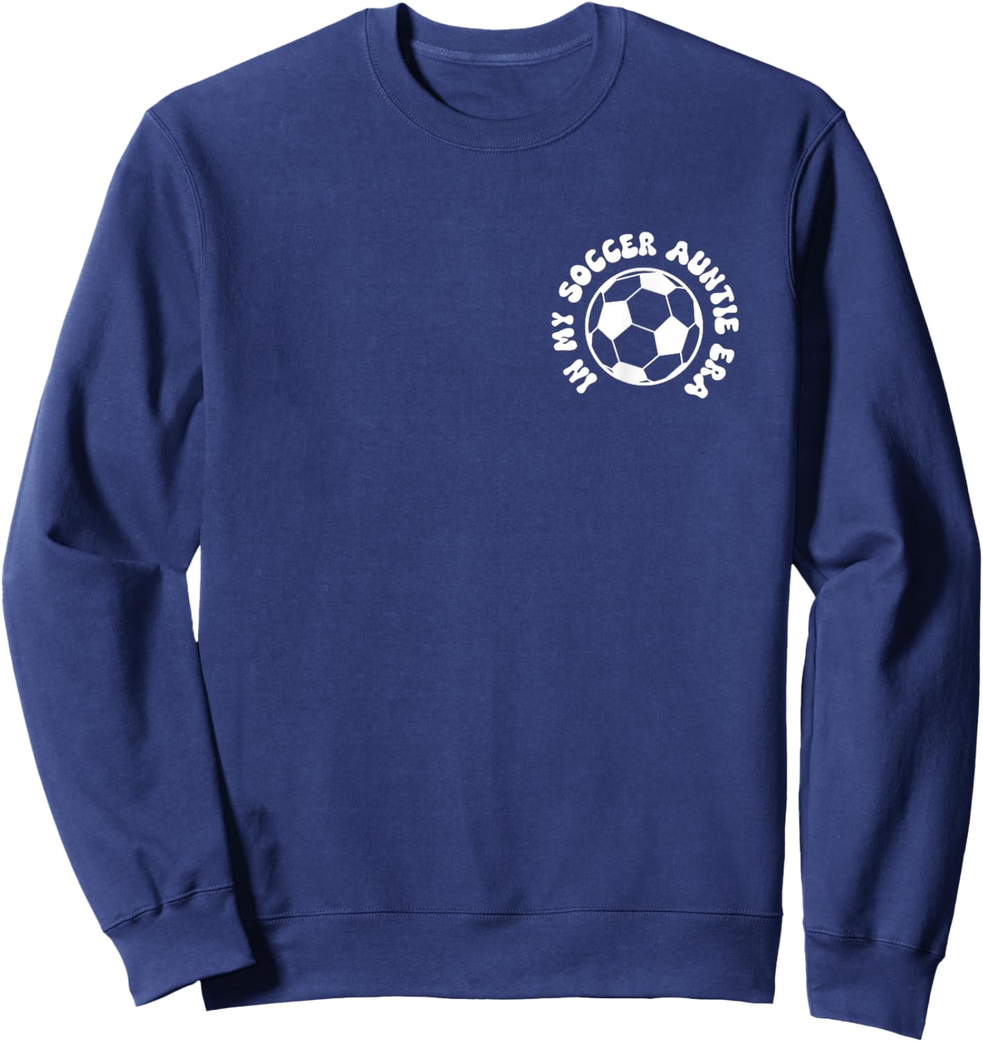 in my soccer auntie era on back Soccer Aunt Sweatshirt - Sweatshirt | Navy