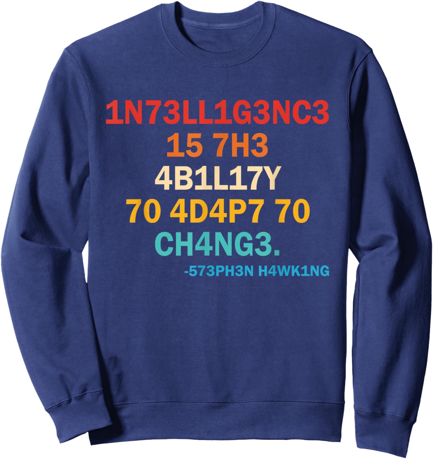 1n73ll1g3nc3 15 7h3 4b1l17y 70 4d4p7 70 Ch4ng3 573ph3n Sweatshirt - Sweatshirt | Navy