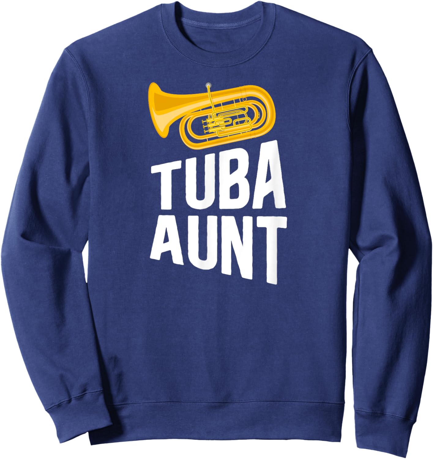 Tuba Aunt Of A Tuba Player Aunt Tuba Auntie Tubist Aunt Sweatshirt - Sweatshirt | Navy