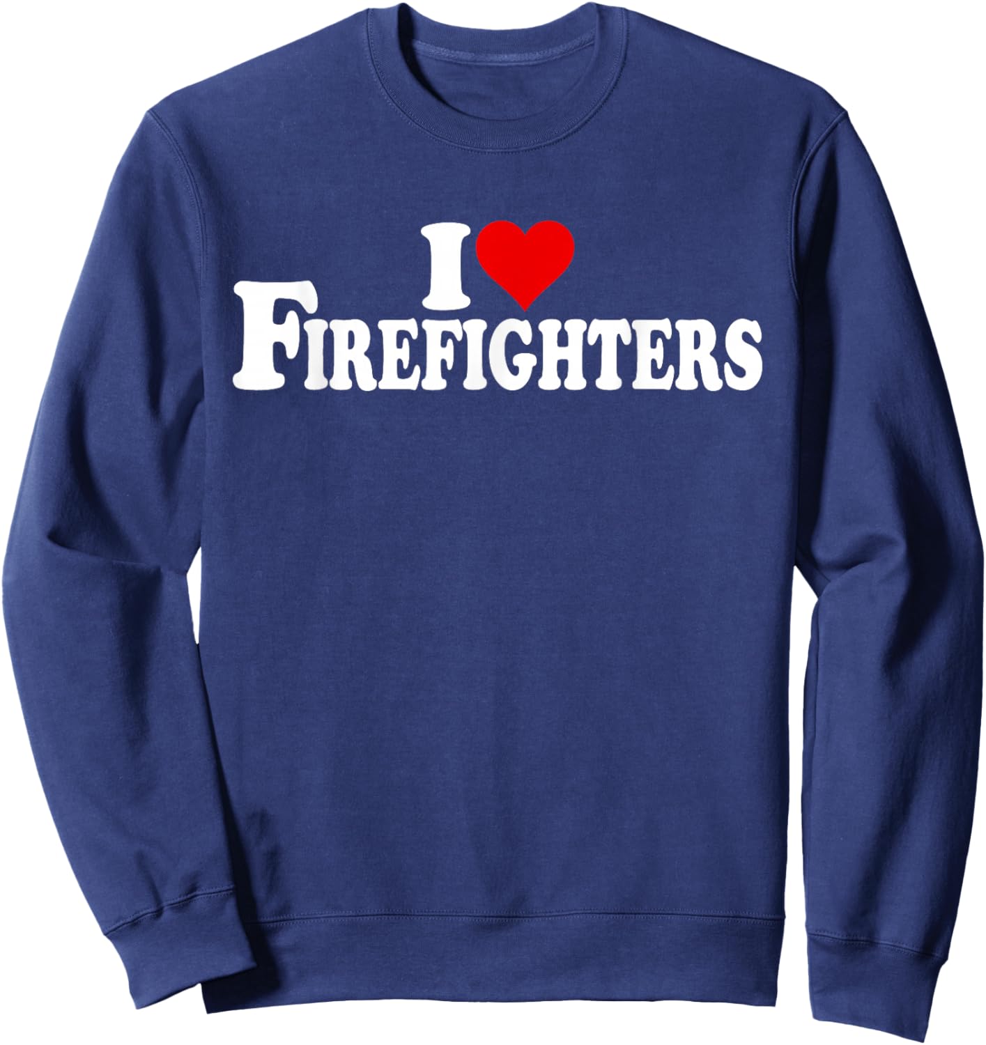 I Love Heart Firefighters Firemen Fire Department Sweatshirt - Sweatshirt | Navy