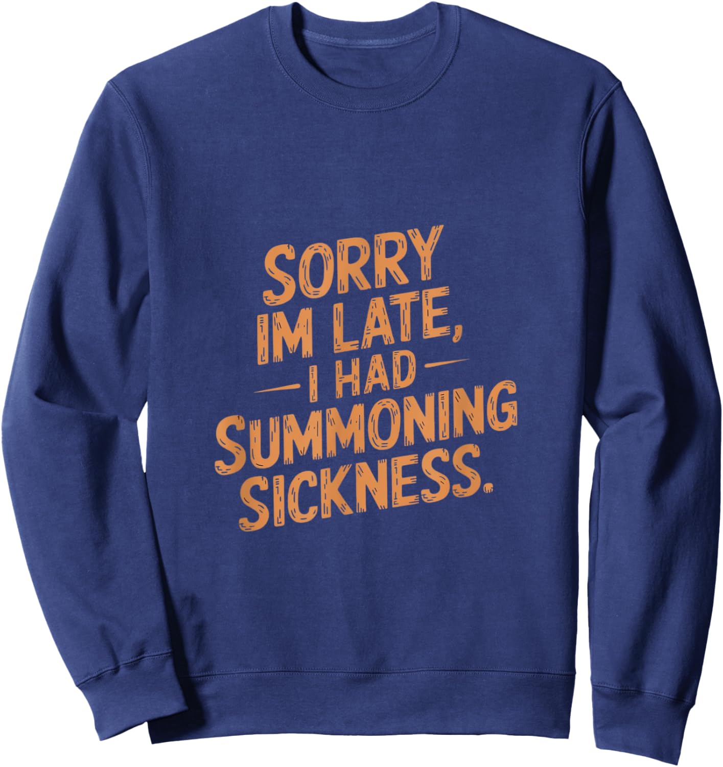 Sorry I'm Late I had Summoning Sickness Funny Magic Sweatshirt - Sweatshirt | Navy