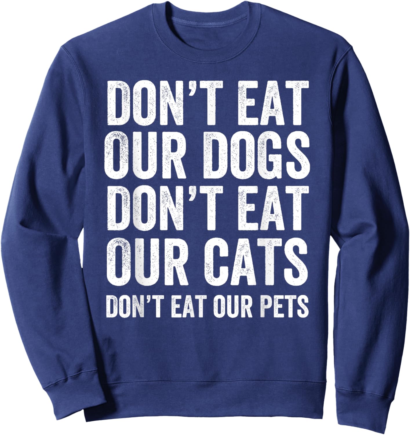 Don't Eat Our Dogs Don't Eat Our Cats Don't Eat Our Pets Sweatshirt - Sweatshirt | Navy