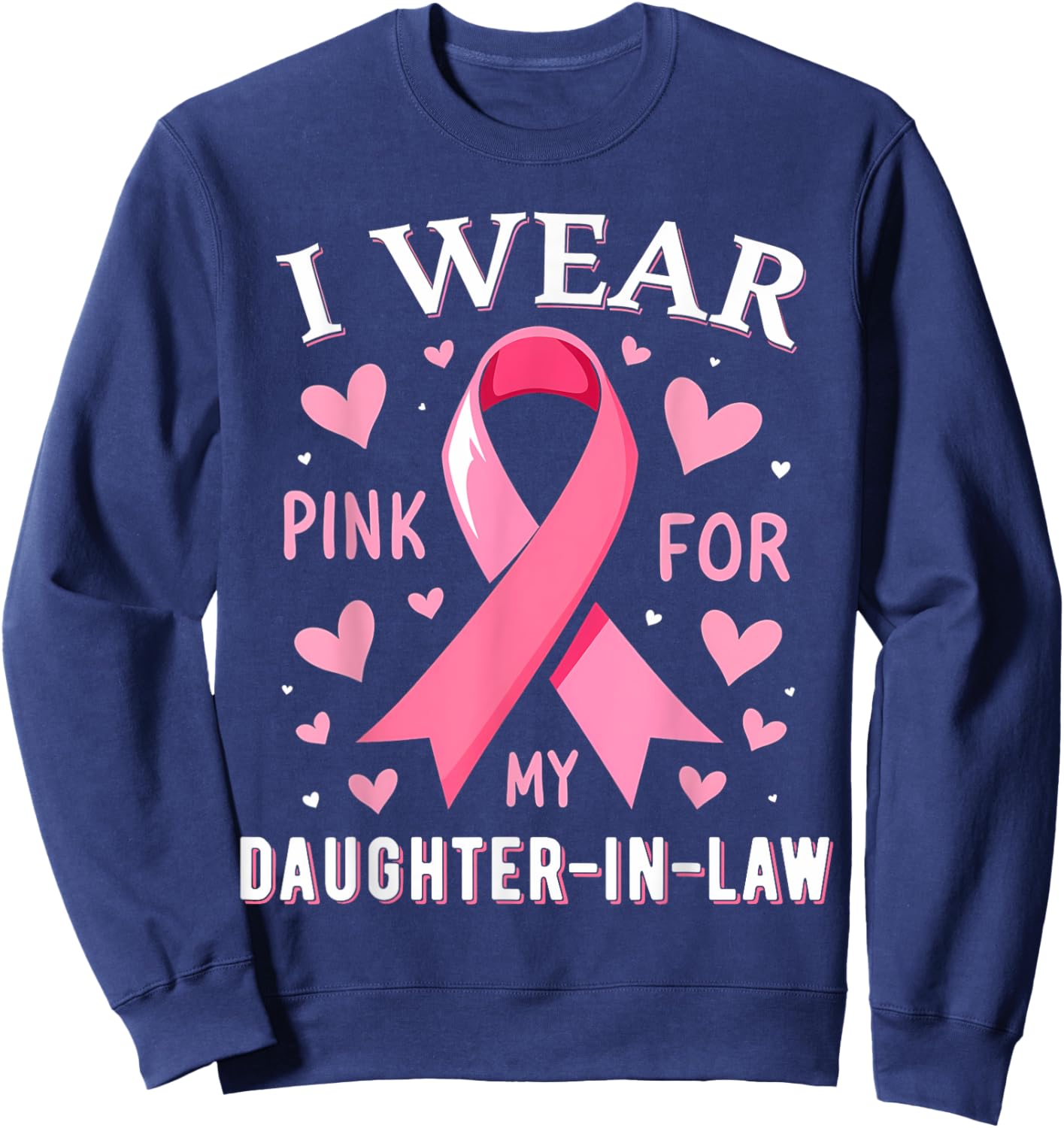 I Wear Pink For My Daughter In Law Cancer Awareness Sweatshirt - Sweatshirt | Navy