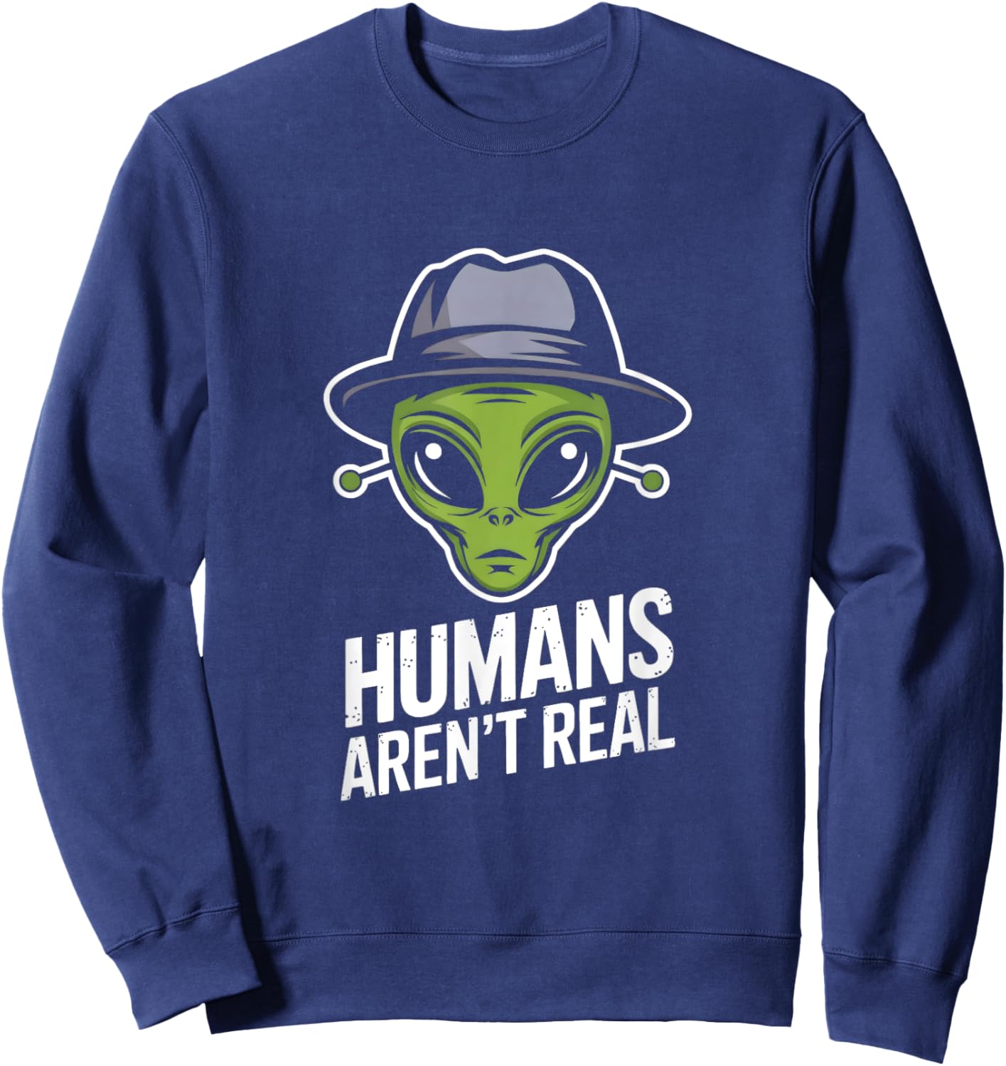 Humans Aren't Real Fun Alien Lover Artwork Sweatshirt - Sweatshirt | Navy
