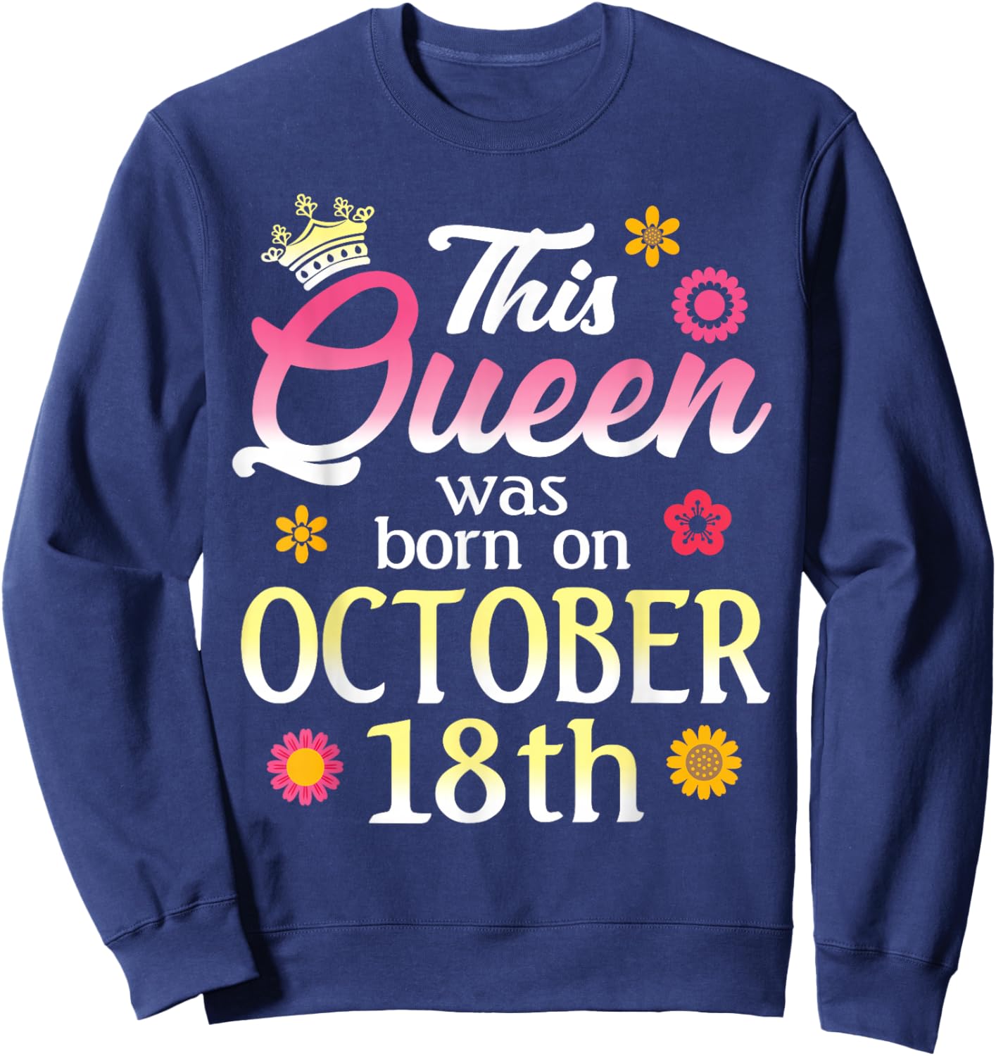 This Queen Was Born on October 18th Birthday Flower Oct 18 Sweatshirt - Sweatshirt | Navy