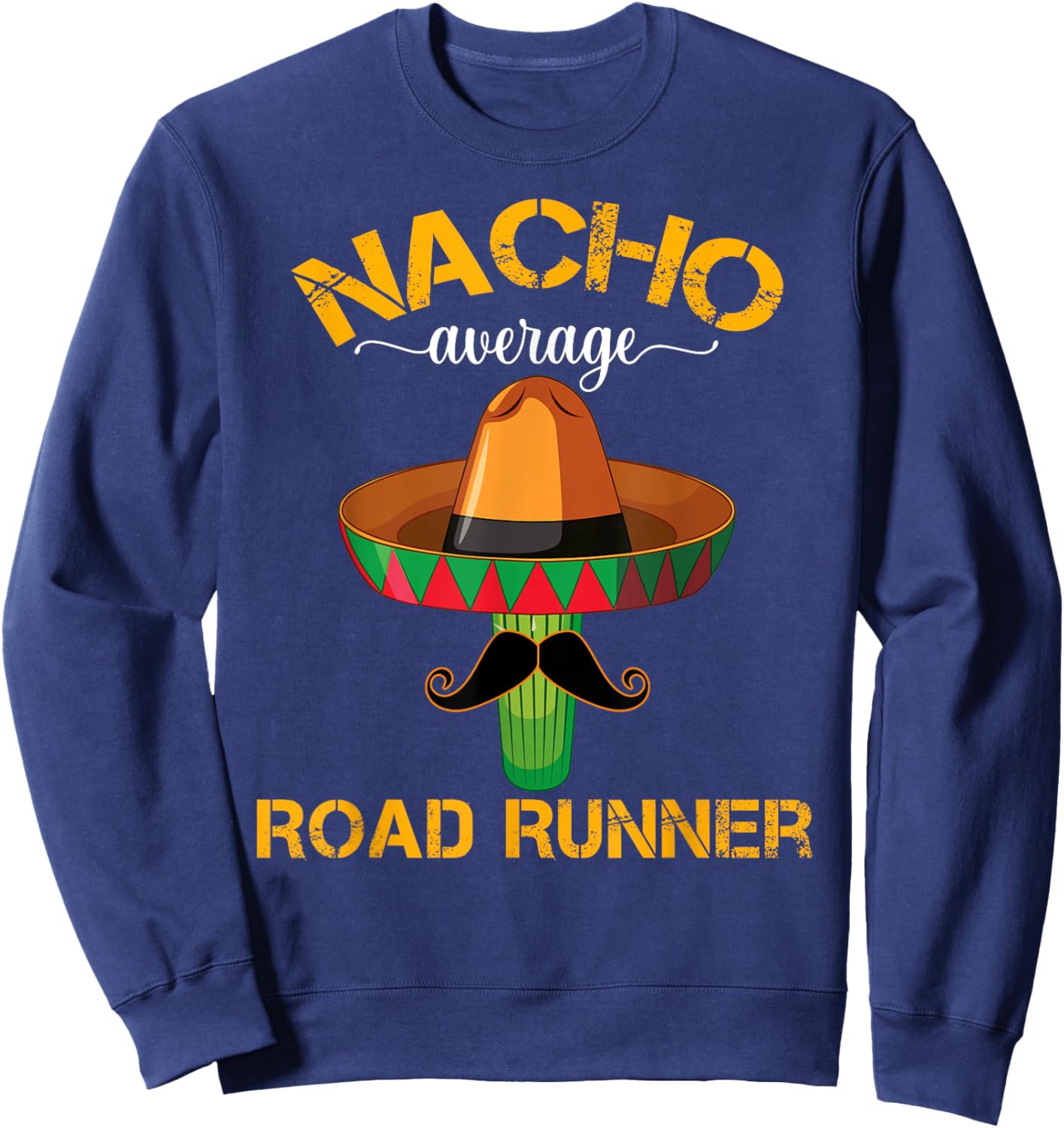 Nacho Average Road Runner Running Cinco De Mayo Mexican Sweatshirt - Sweatshirt | Navy