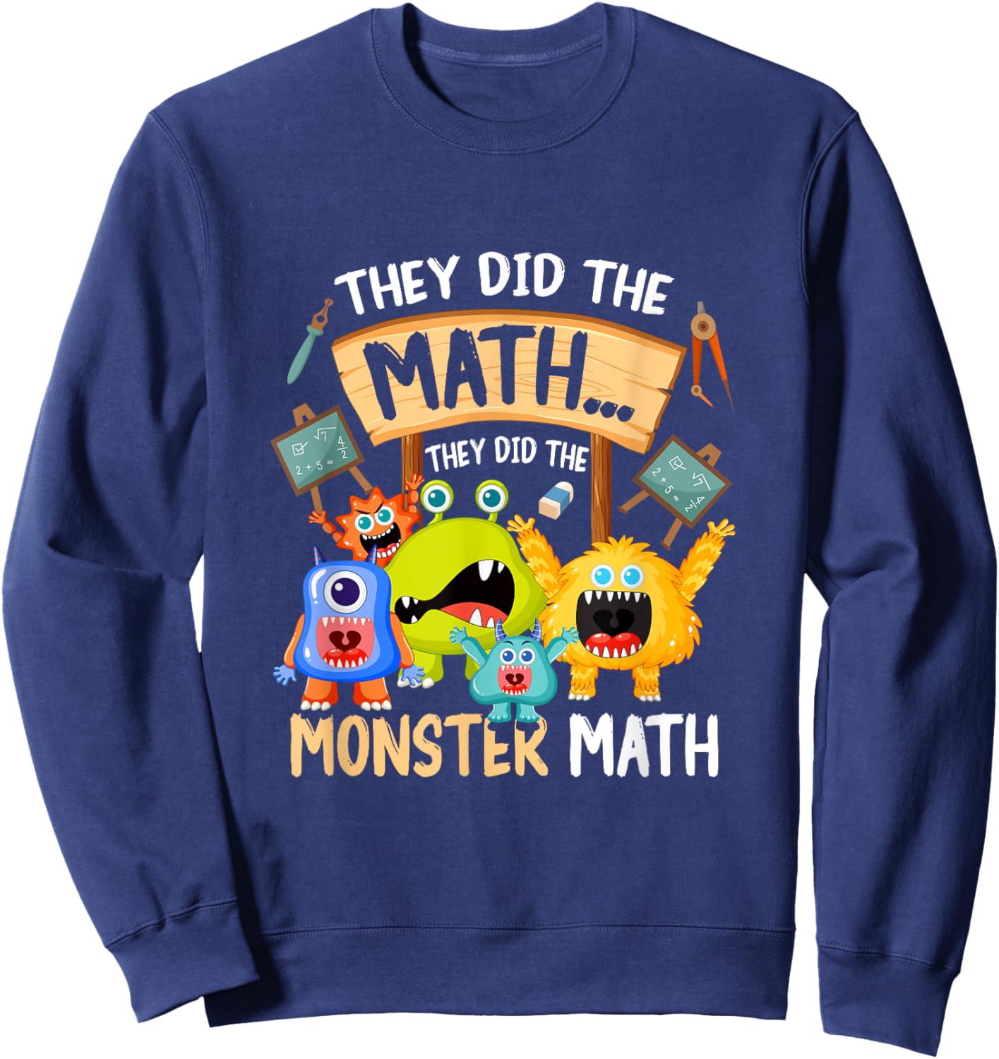 They Did The Math They Did The Monster a Math Funny Sweatshirt - Sweatshirt | Navy