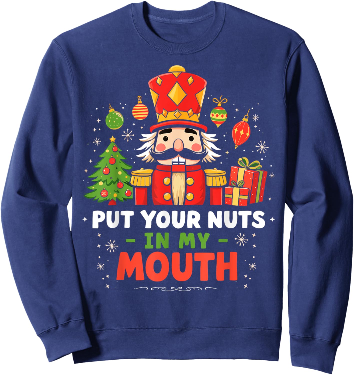 Put Your Nuts in my Mouth Nutcracker Christmas Party Humor Sweatshirt - Sweatshirt | Navy