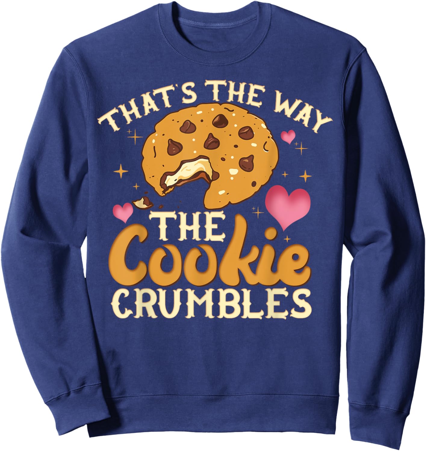 That's The Way The Cookie Crumbles Shirt Funny Gift Sweatshirt - Sweatshirt | Navy