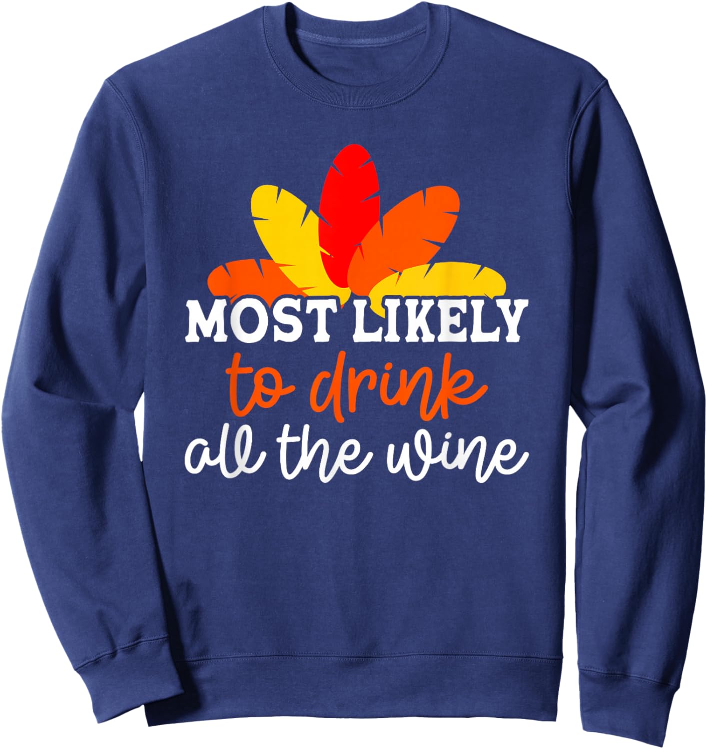 Most Likely To Drink All The Wine Friendsgiving Group Sweatshirt - Sweatshirt | Navy
