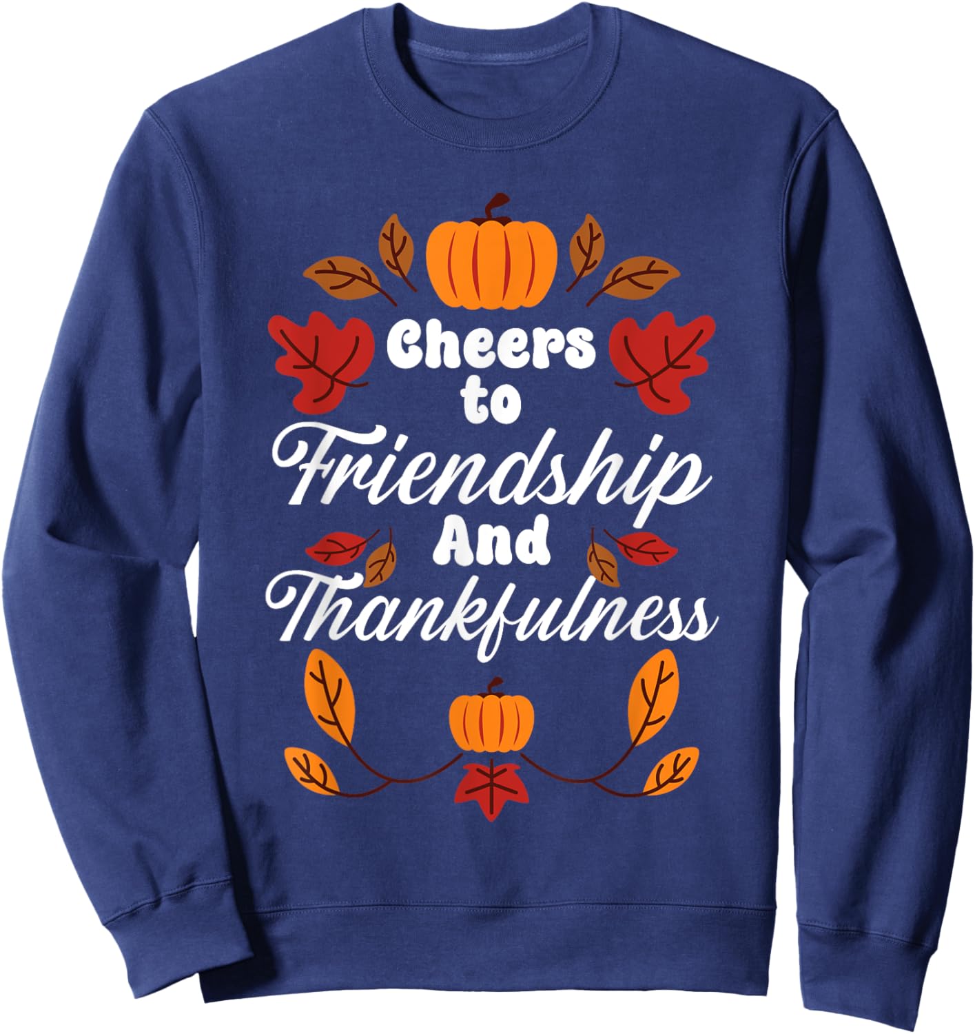 Happy Friendsgiving Thanksgiving Friends Holiday Friendship Sweatshirt - Sweatshirt | Navy