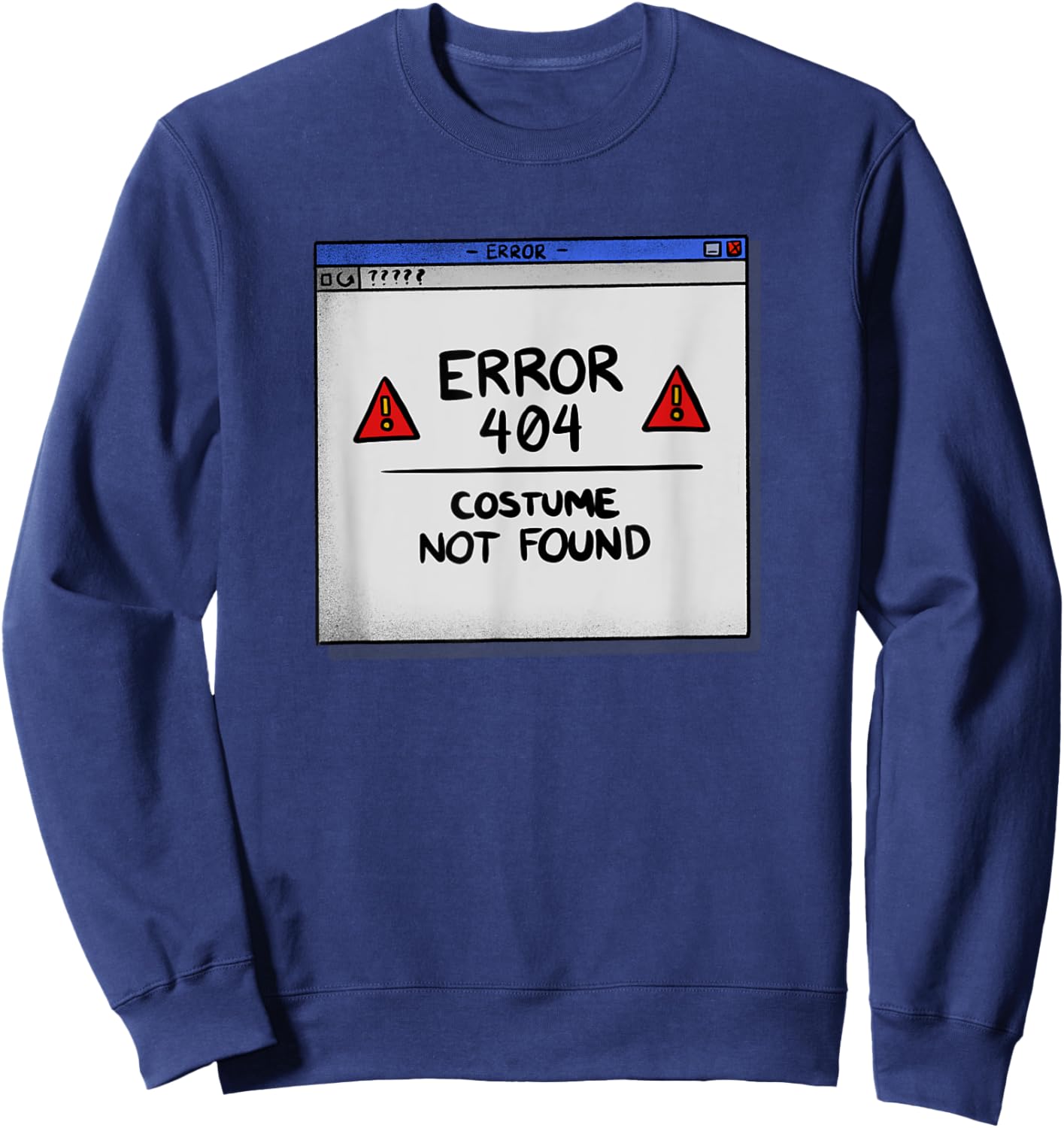 Error 404 Costume Not Found Lazy Halloween Costume Funny Sweatshirt - Sweatshirt | Navy