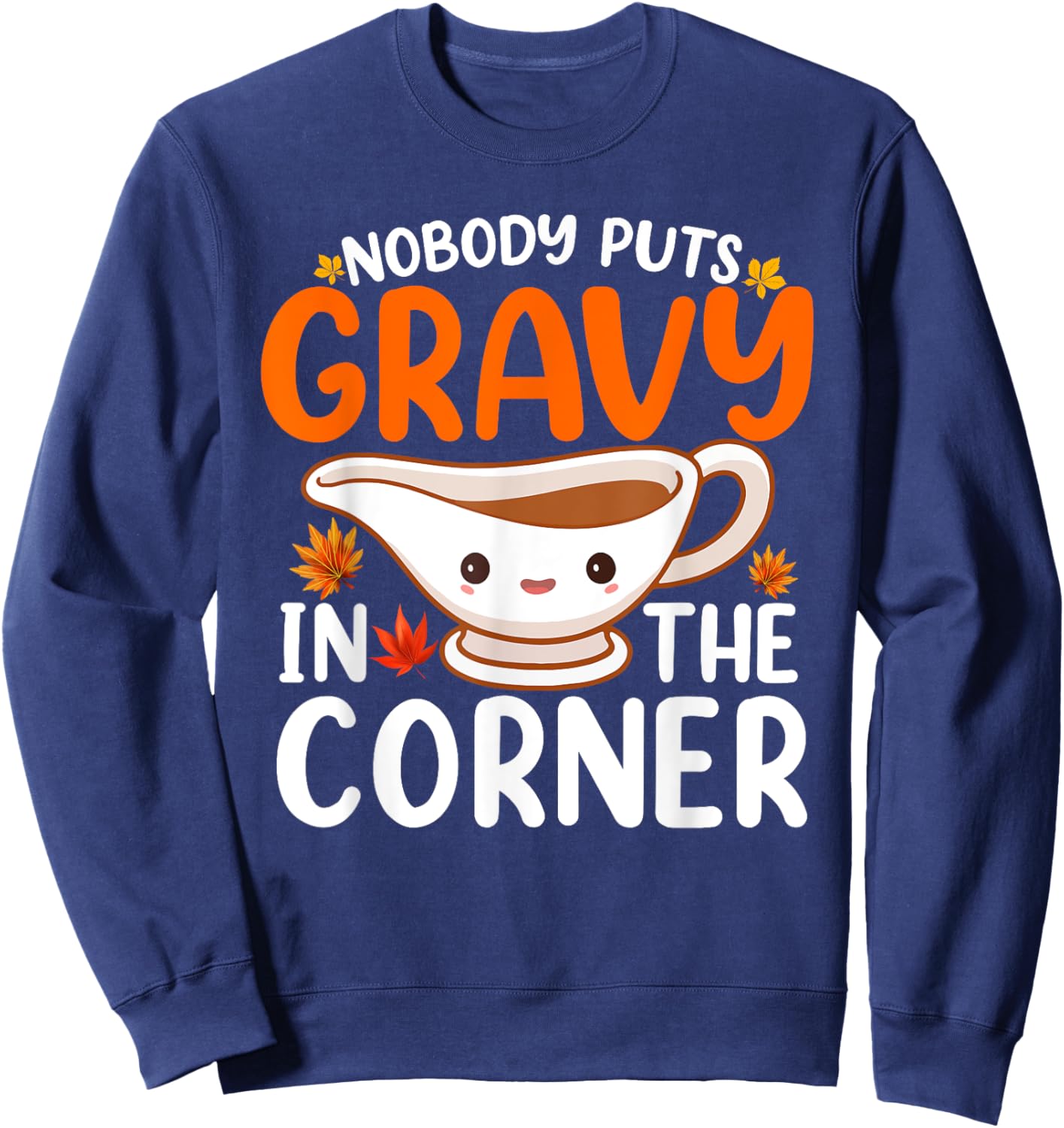 Nobody Puts Gravy In The Corner Funny Fall Thanksgiving Sweatshirt - Sweatshirt | Navy