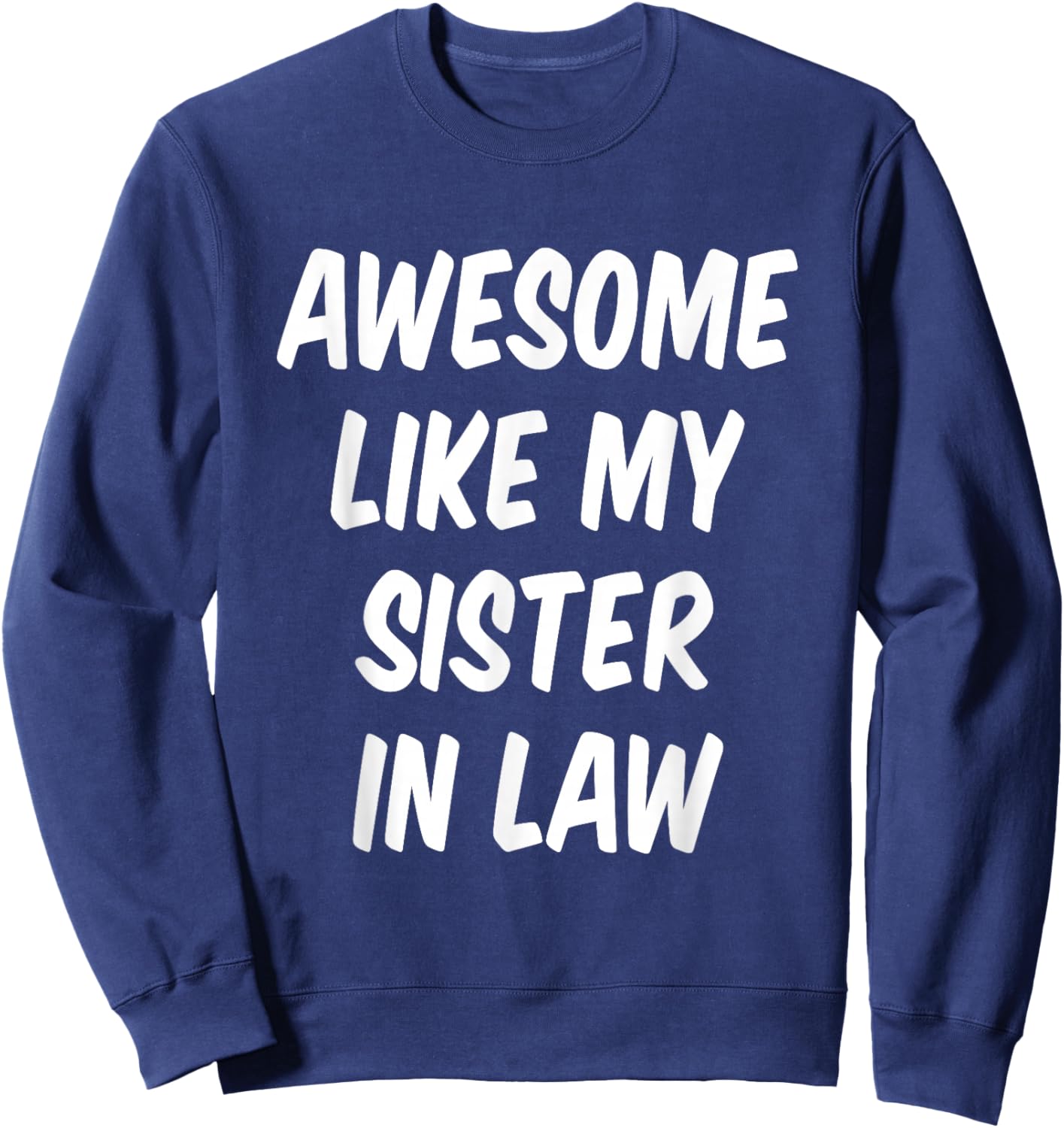 Awesome Like My Sister in Law Brother in Law Sweatshirt - Sweatshirt | Navy