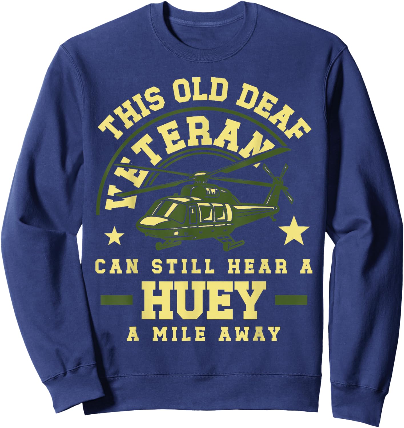 Old Deaf Veteran Huey Helicopter Sound Tribute Military Sweatshirt - Sweatshirt | Navy
