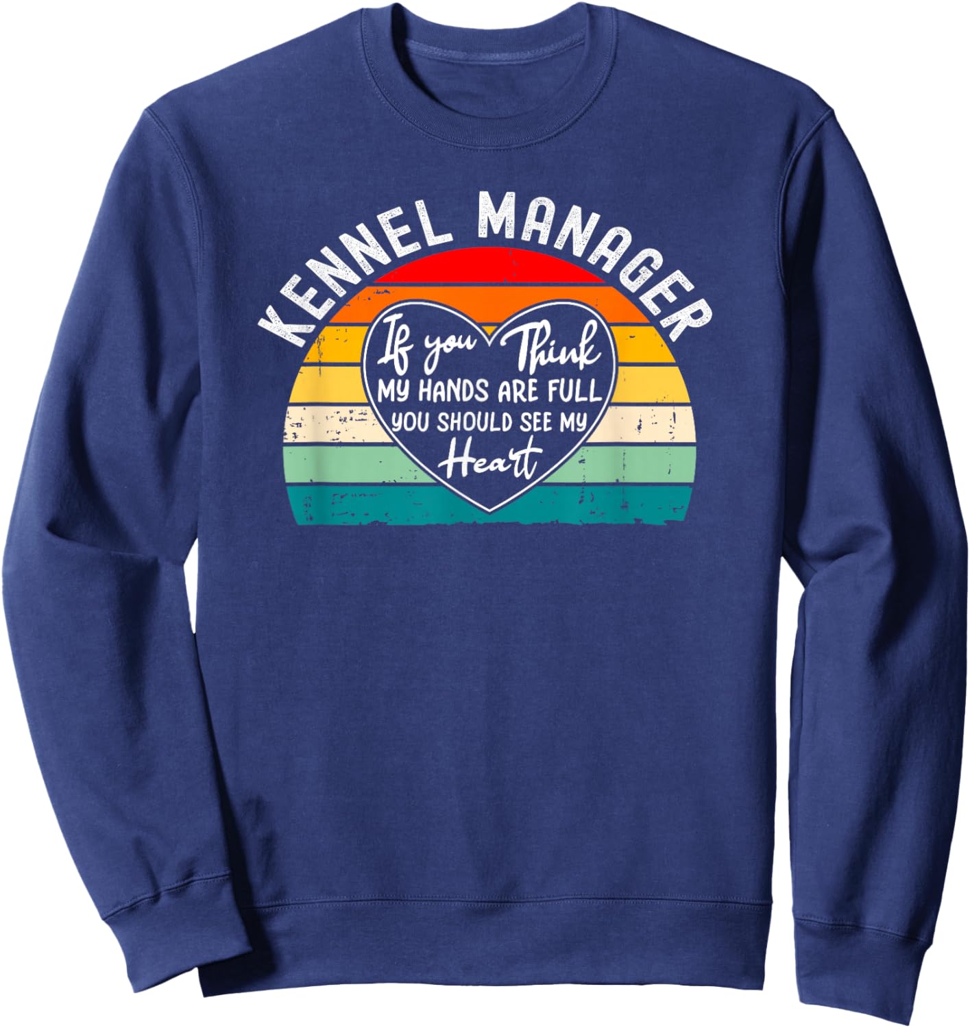 Kennel Manager Appreciation - If You Think My Hands Sweatshirt - Sweatshirt | Navy