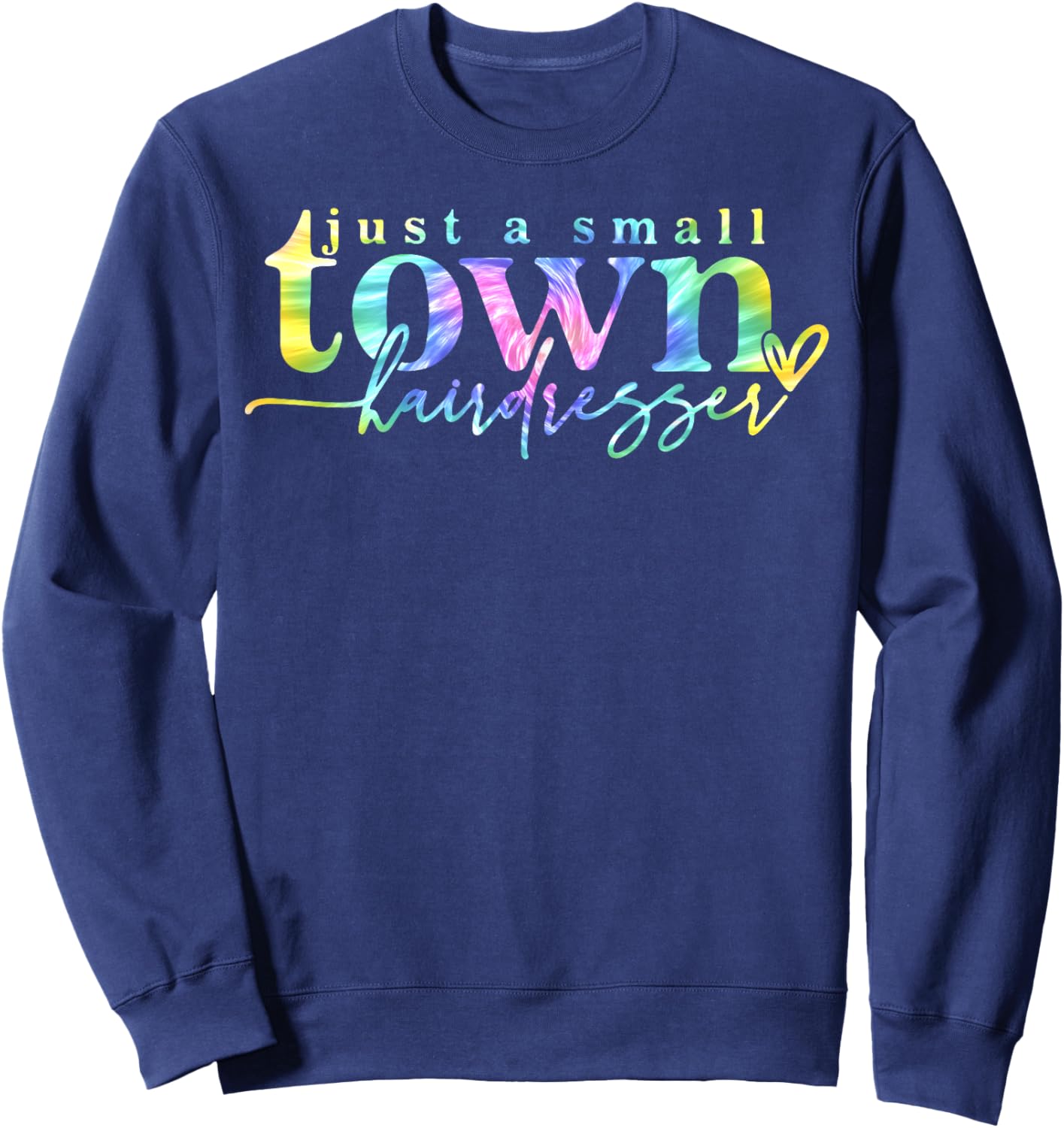 Tie Dye Just a small town hairdresser Funny Hair Stylist Sweatshirt - Sweatshirt | Navy