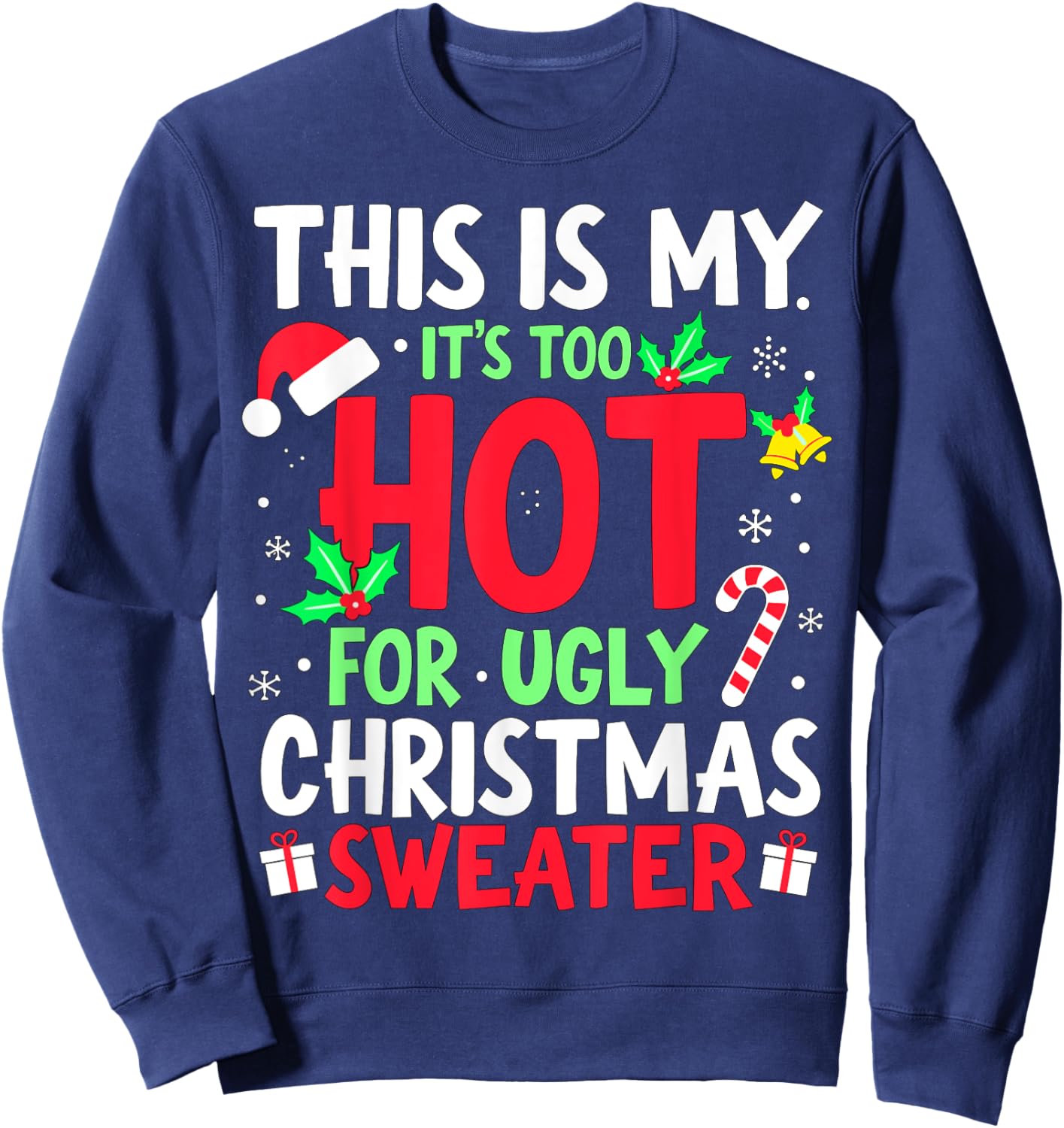 This is my it's too hot for ugly Christmas Sweaters Sweatshirt - Sweatshirt | Navy