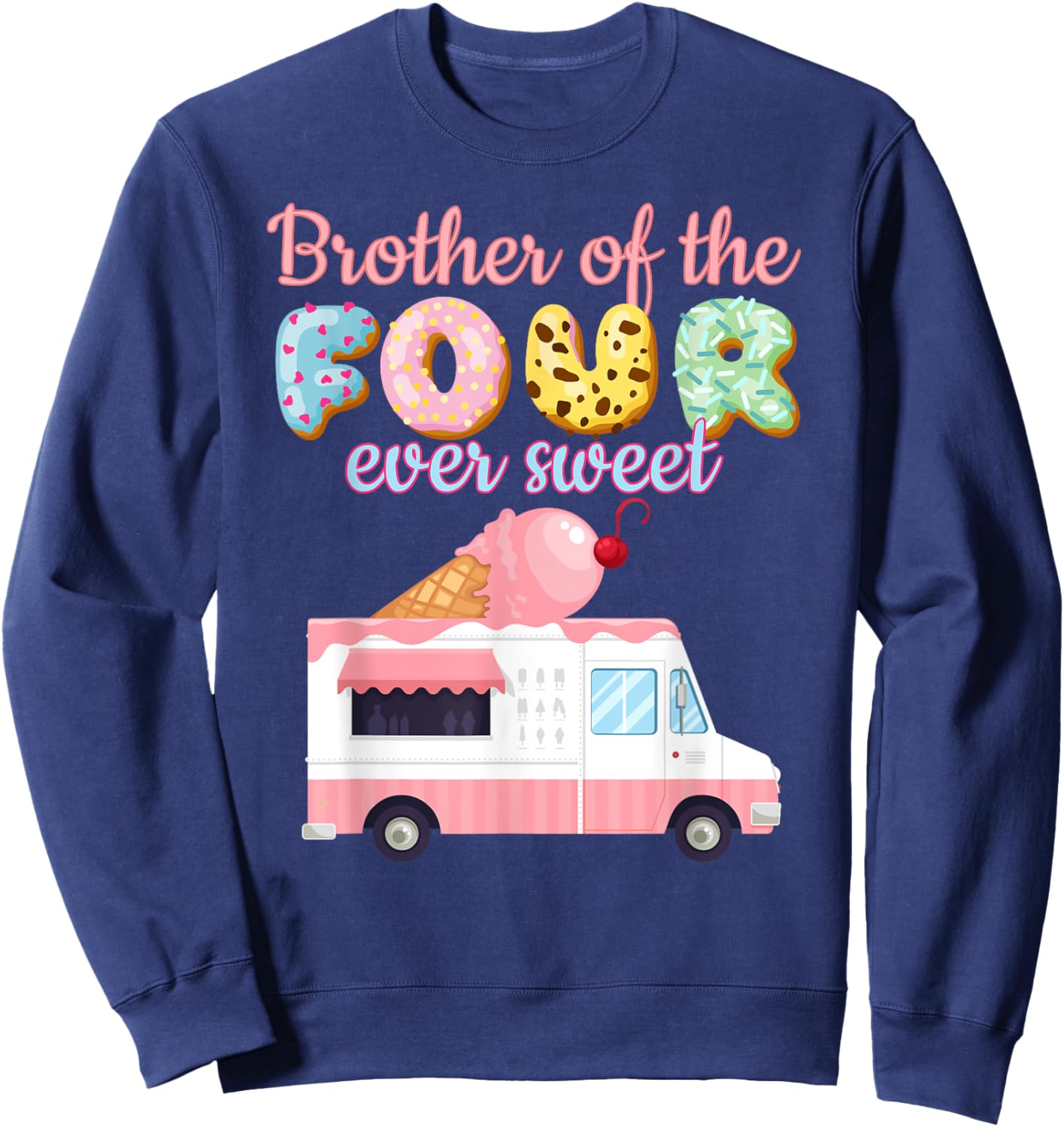 Brother of the FOUR ever Sweet Ice-cream Truck 4th Birthday Sweatshirt - Sweatshirt | Navy