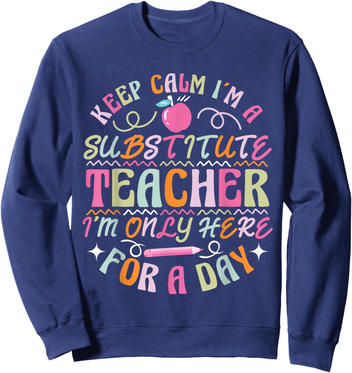 Sub Teacher I´m only here for a day Substitute Teacher Sweatshirt - Sweatshirt | Navy