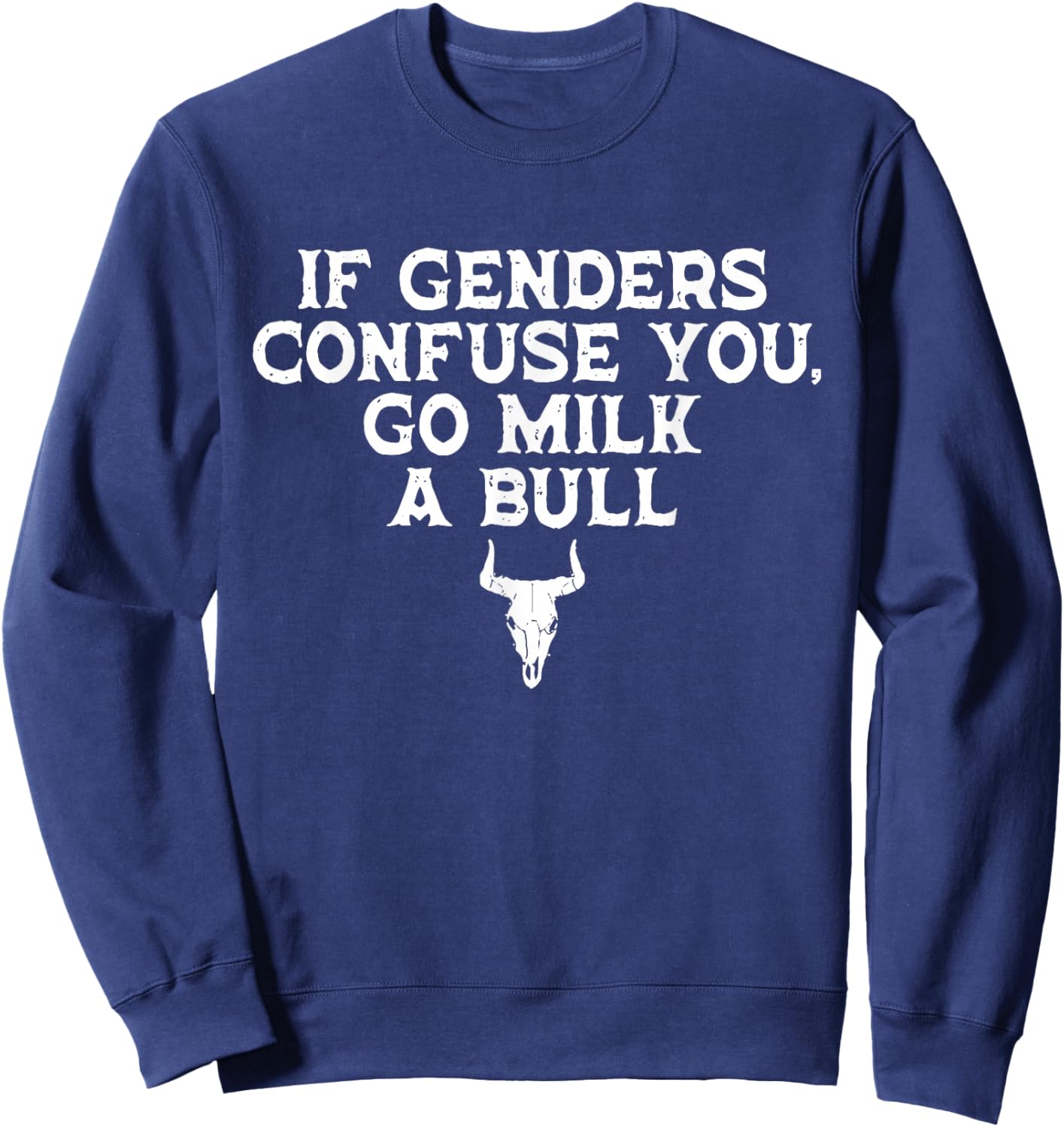 If Genders Confuse You, Go Milk A Bull Joke Sweatshirt - Sweatshirt | Navy