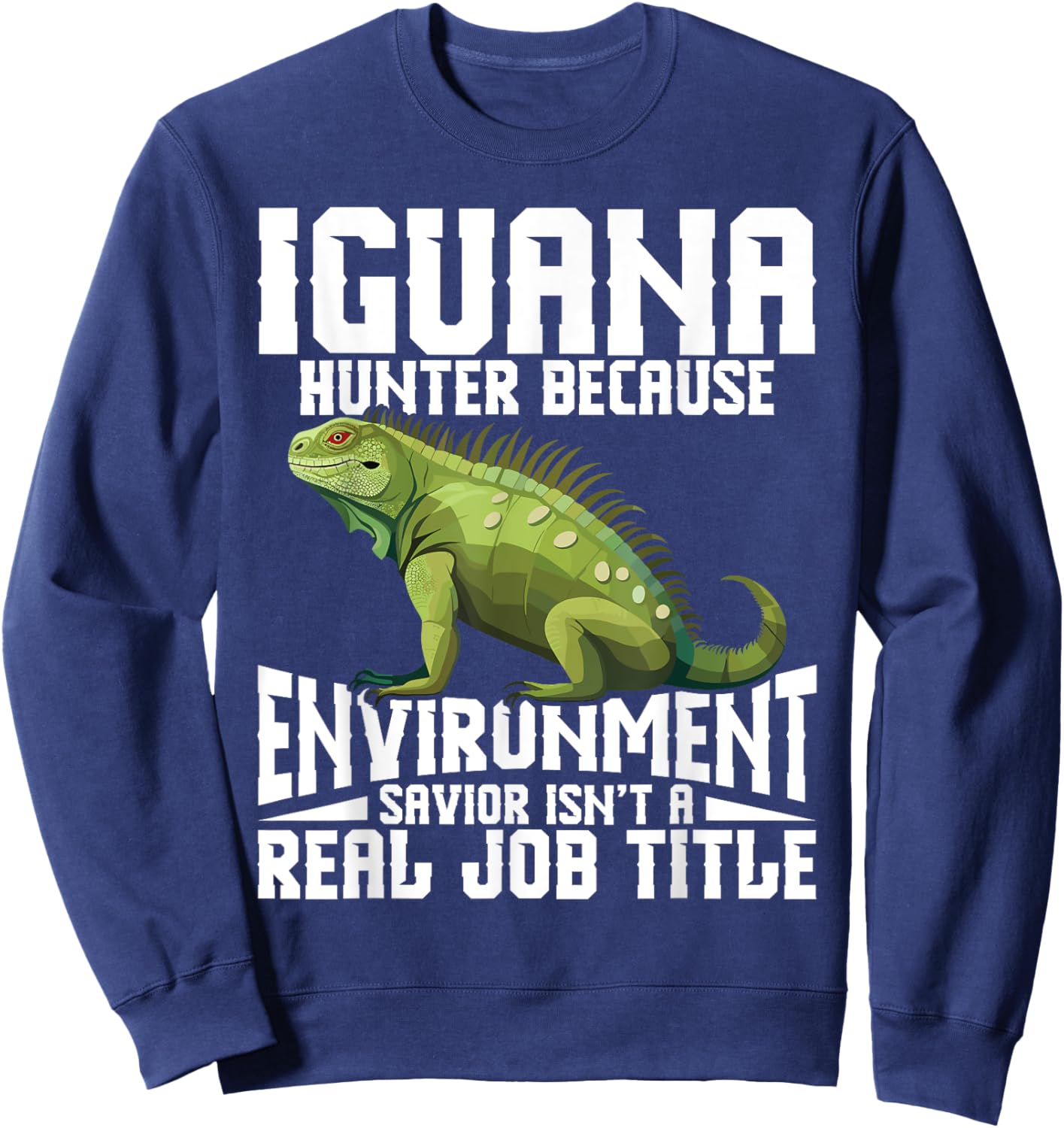 Iguana Removal Tech Lizard Hunting Gear Reptile Hunter Sweatshirt - Sweatshirt | Navy