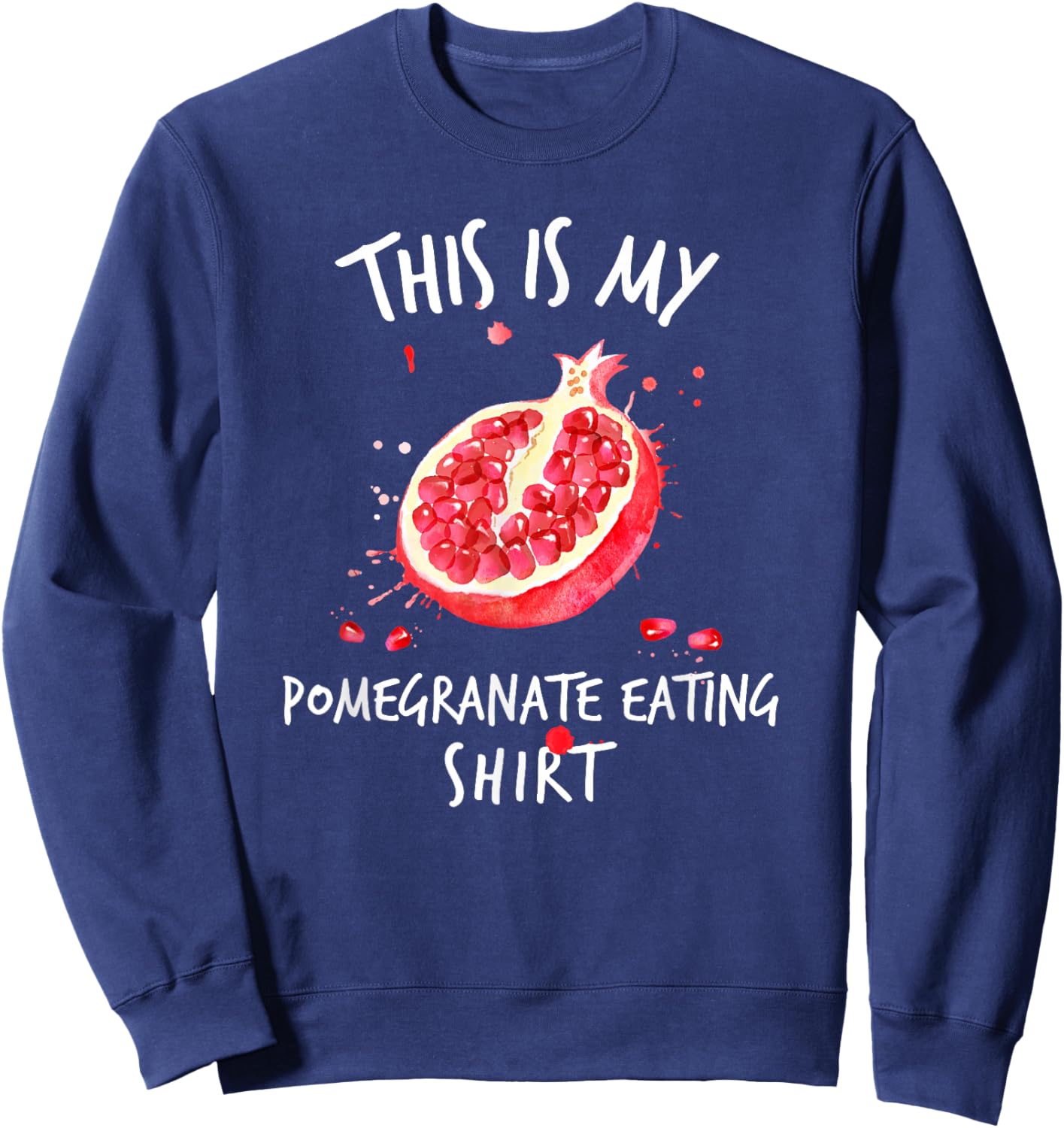 Sarcastic Adult Humor Pomegranate Eating Messy Fruits Funny Sweatshirt - Sweatshirt | Navy