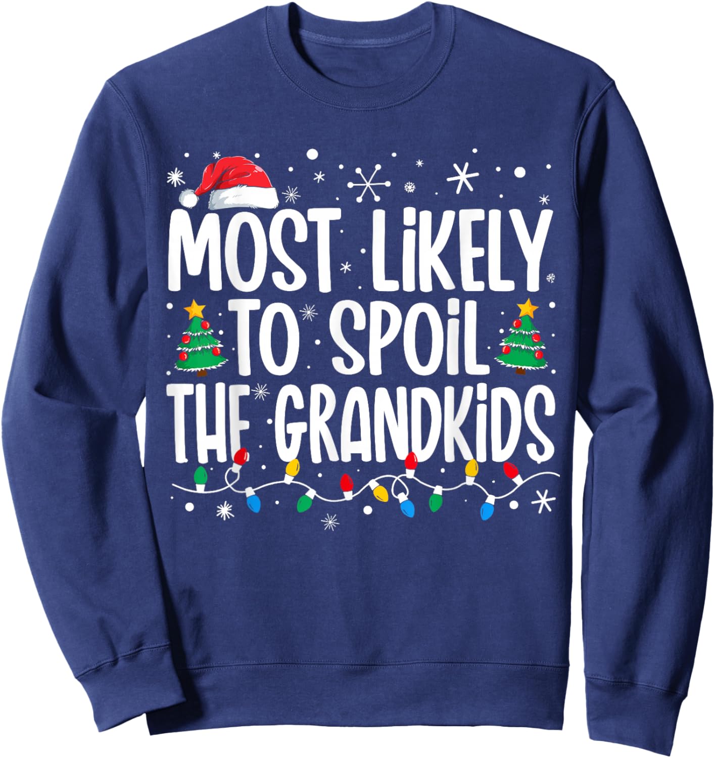 Most Likely To Spoil The Grandkids Funny Christmas Family Sweatshirt - Sweatshirt | Navy