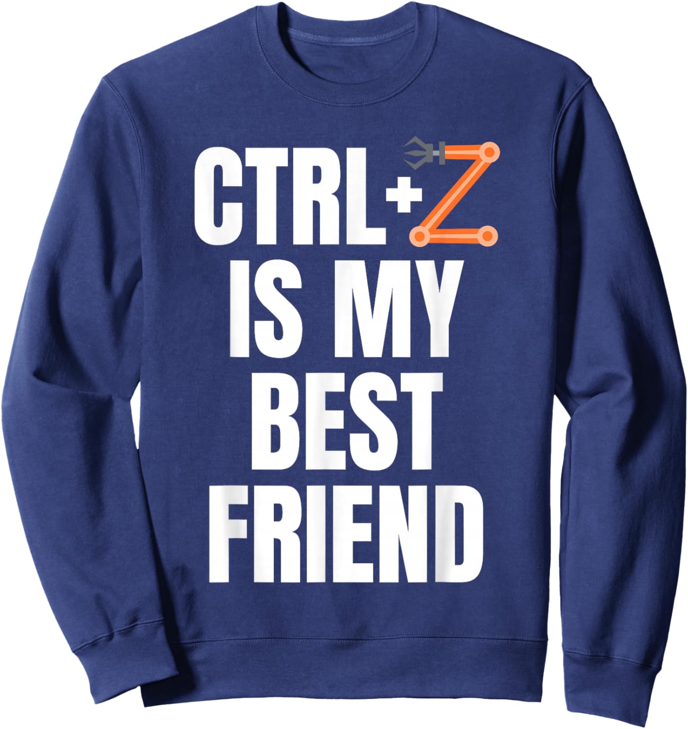 CTRL+Z Is My Best Friend Robotics Robot Engineer Sweatshirt - Sweatshirt | Navy