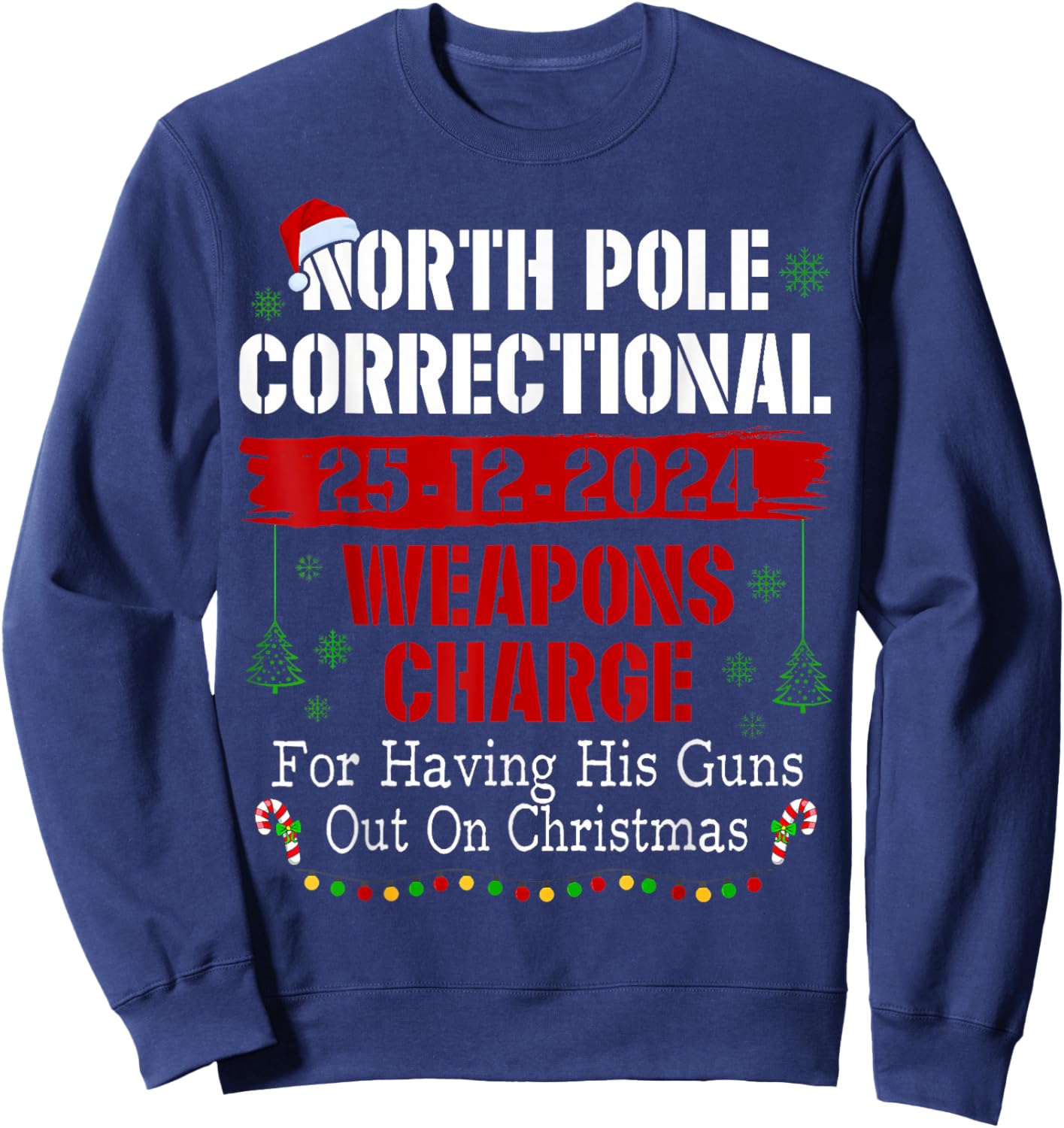 North Pole Correctional Weapons Charge For Having His Guns Sweatshirt - Sweatshirt | Navy