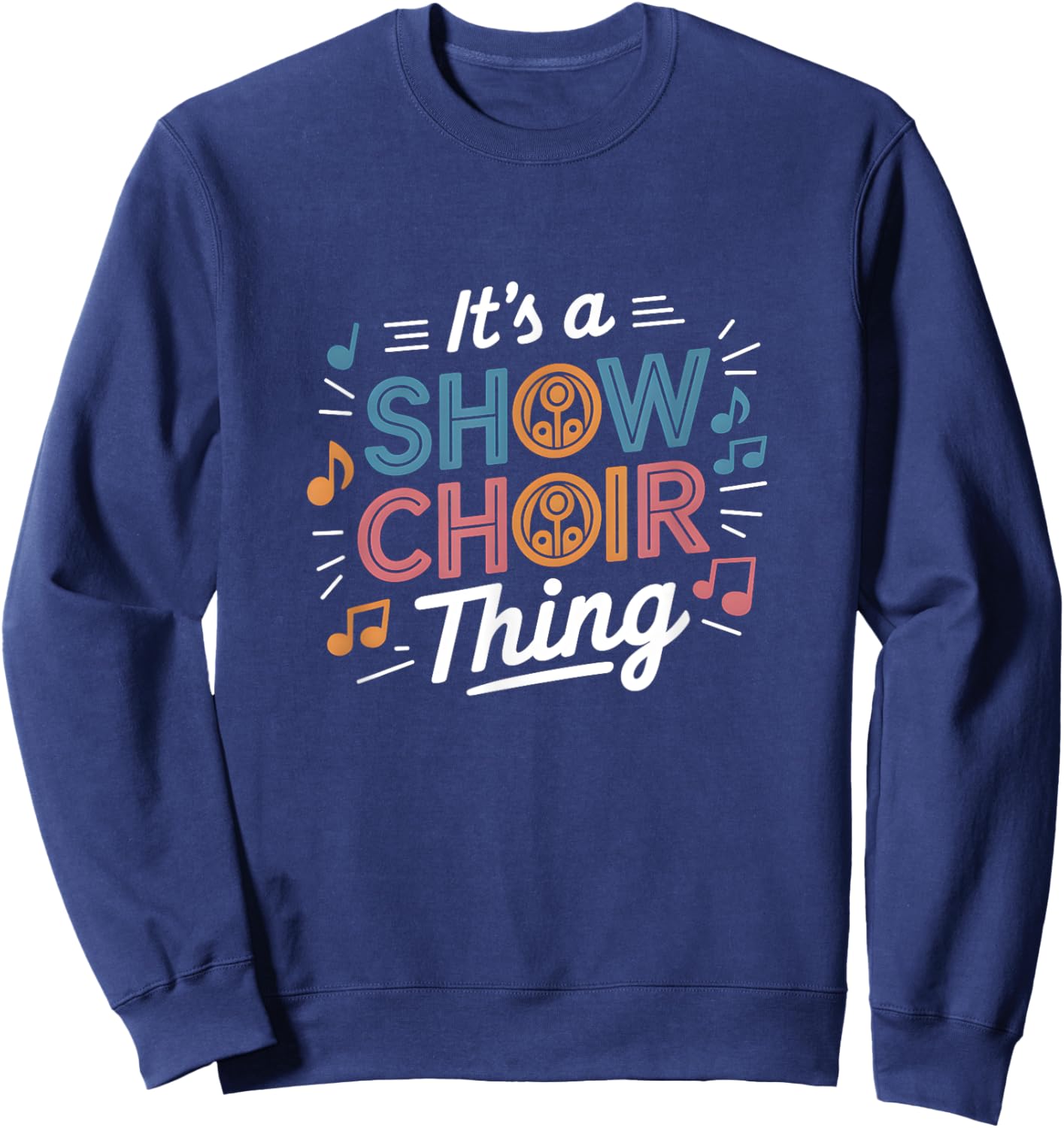 It's A Show Choir Thing Show Choir Design For Opera Singer Sweatshirt - Sweatshirt | Navy