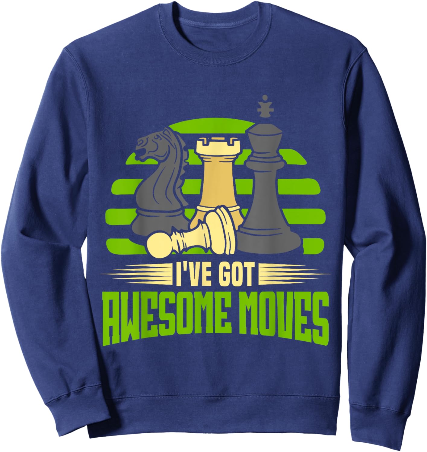 Chess Piece Chess Player I've Got Awesome Moves Chessmaster Sweatshirt - Sweatshirt | Navy