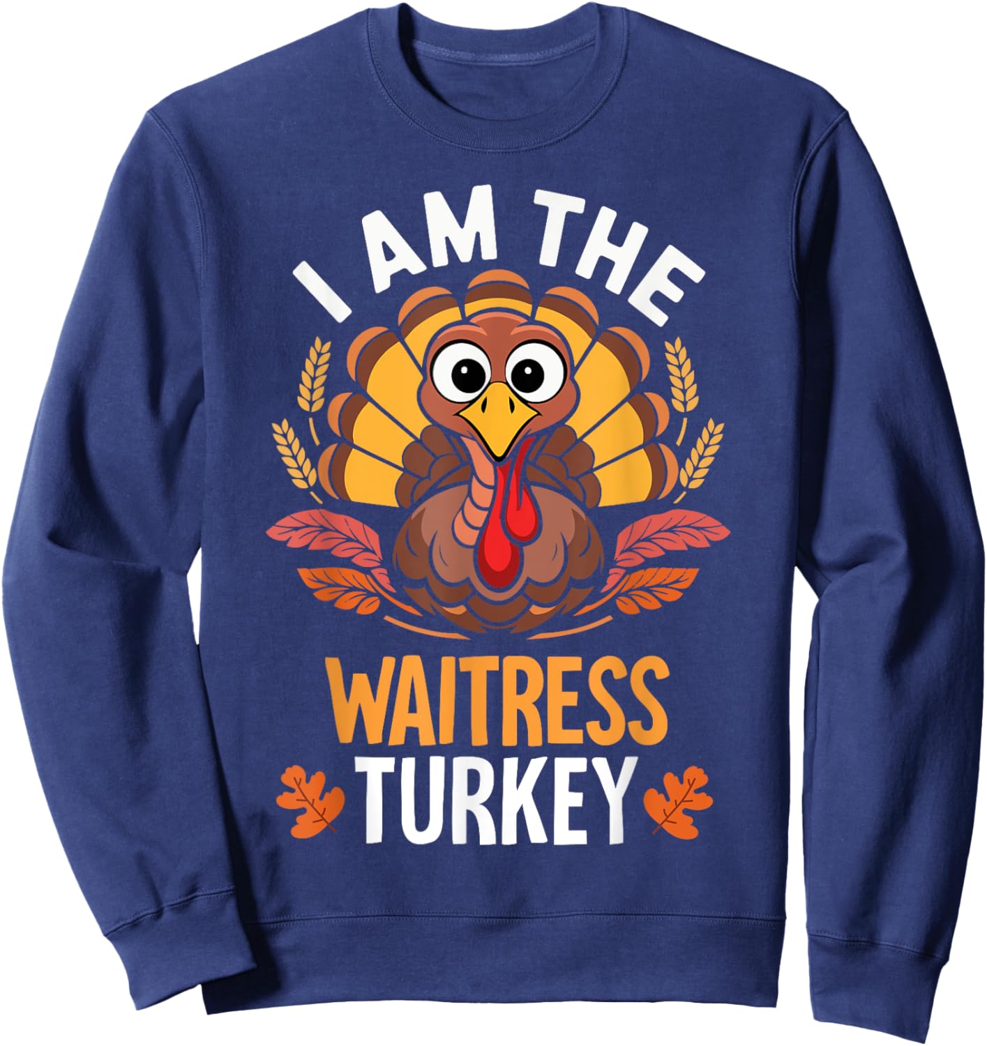Thanksgiving I'm The Waitress Turkey Funny Matching Sweatshirt - Sweatshirt | Navy