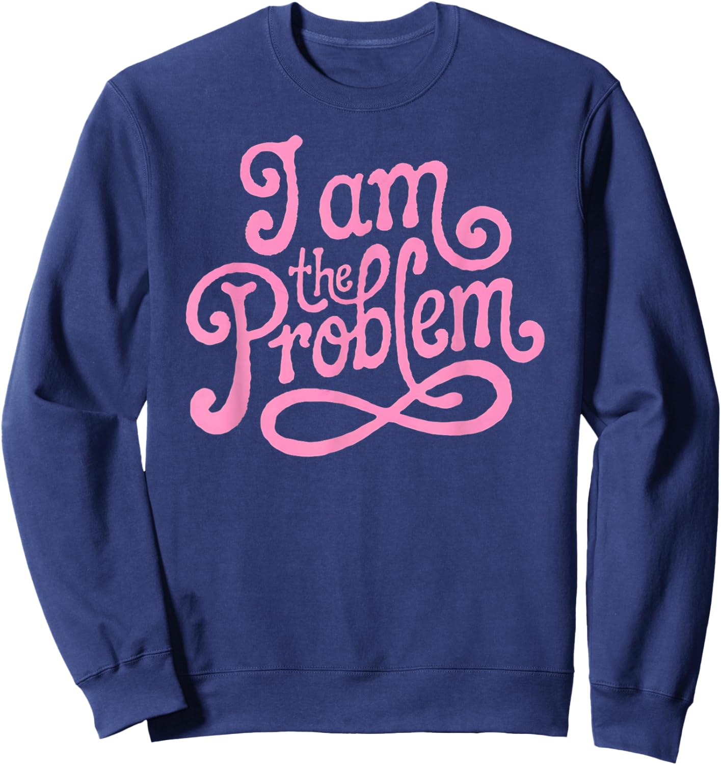 I Am the Problem - Funny Sarcastic Minimalist Design Sweatshirt - Sweatshirt | Navy