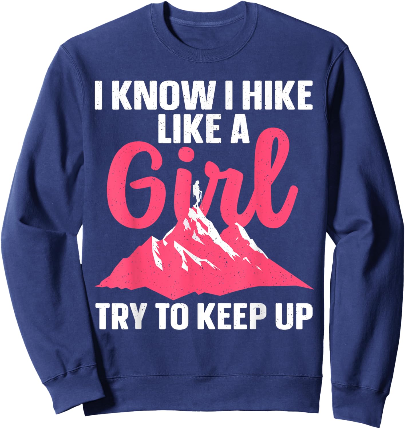 Funny Hiking Art Girls Hiker Gag Hike Lover Hiking Sweatshirt - Sweatshirt | Navy