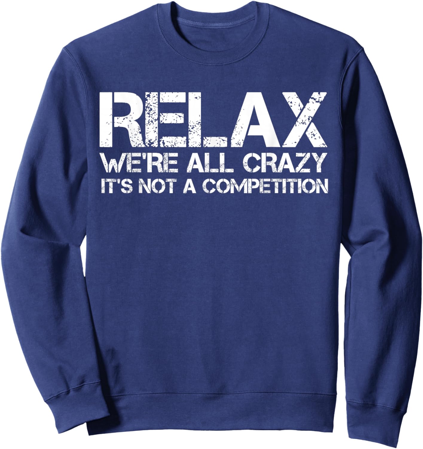 Funny Shirts, Relax We're All Crazy It's Not A Competition Sweatshirt - Sweatshirt | Navy