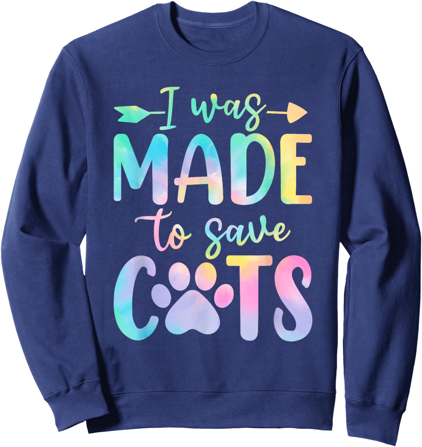 I Was Made to Save Cats Tie Dye Shelter Animal Activist Sweatshirt - Sweatshirt | Navy